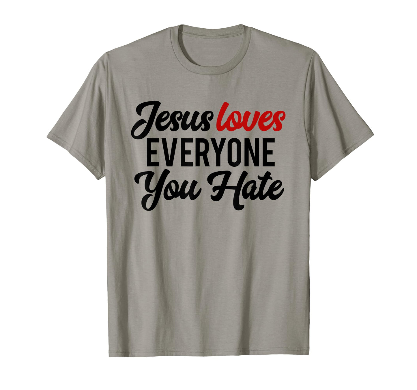 Funny Jesus Loves Everyone You Hate Religious Christian T-Shirt