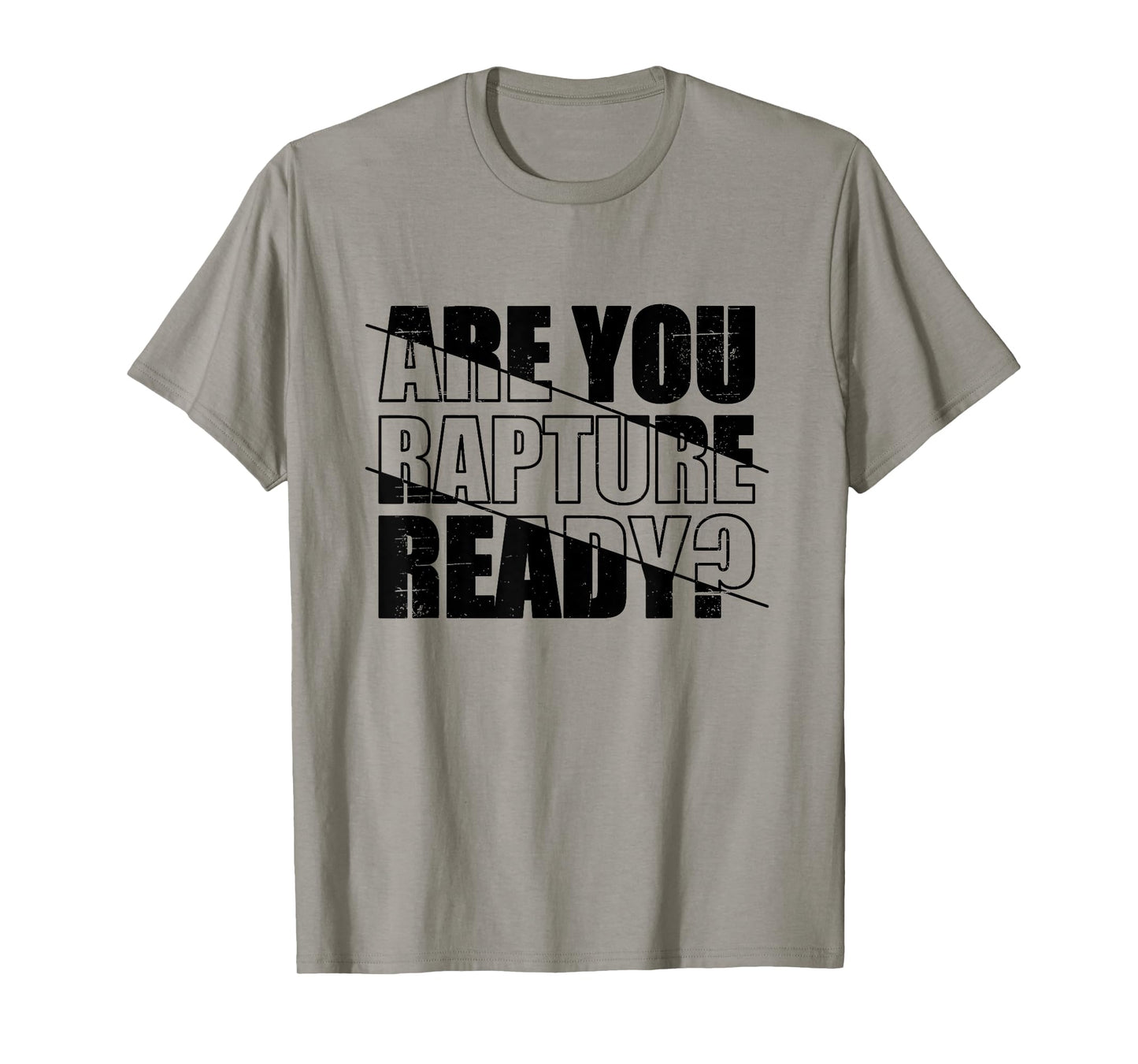 Are You Rapture Ready Distressed Black And White Typography T-Shirt
