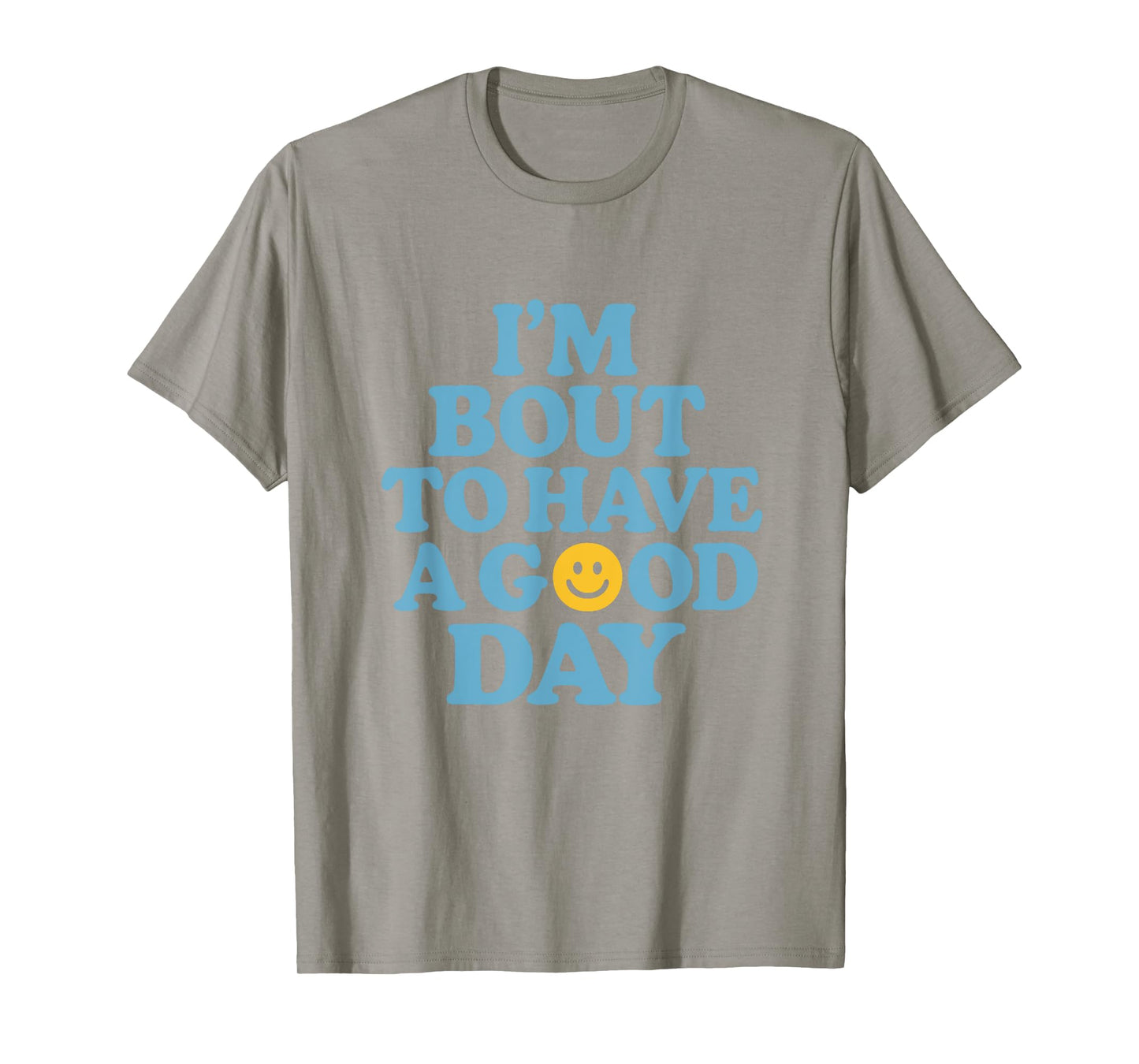 I'm Bout To Have A Good Day Motivational Quote Apparel T-Shirt