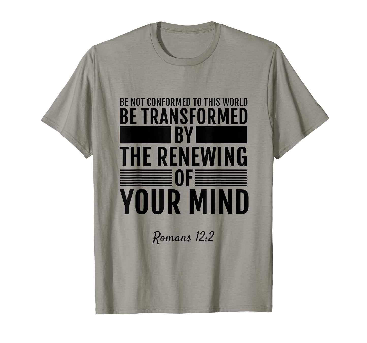 Romans 12:2 Be Not Conformed To This World T-Shirt Tee Shirt T-Shirt