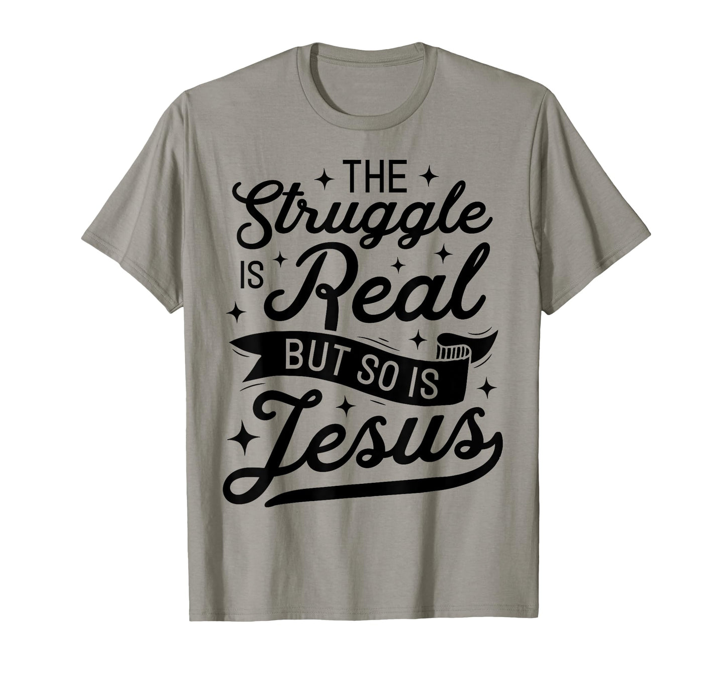 The Struggle Is Real But So Is Jesus Funny Christian Gifts T-Shirt