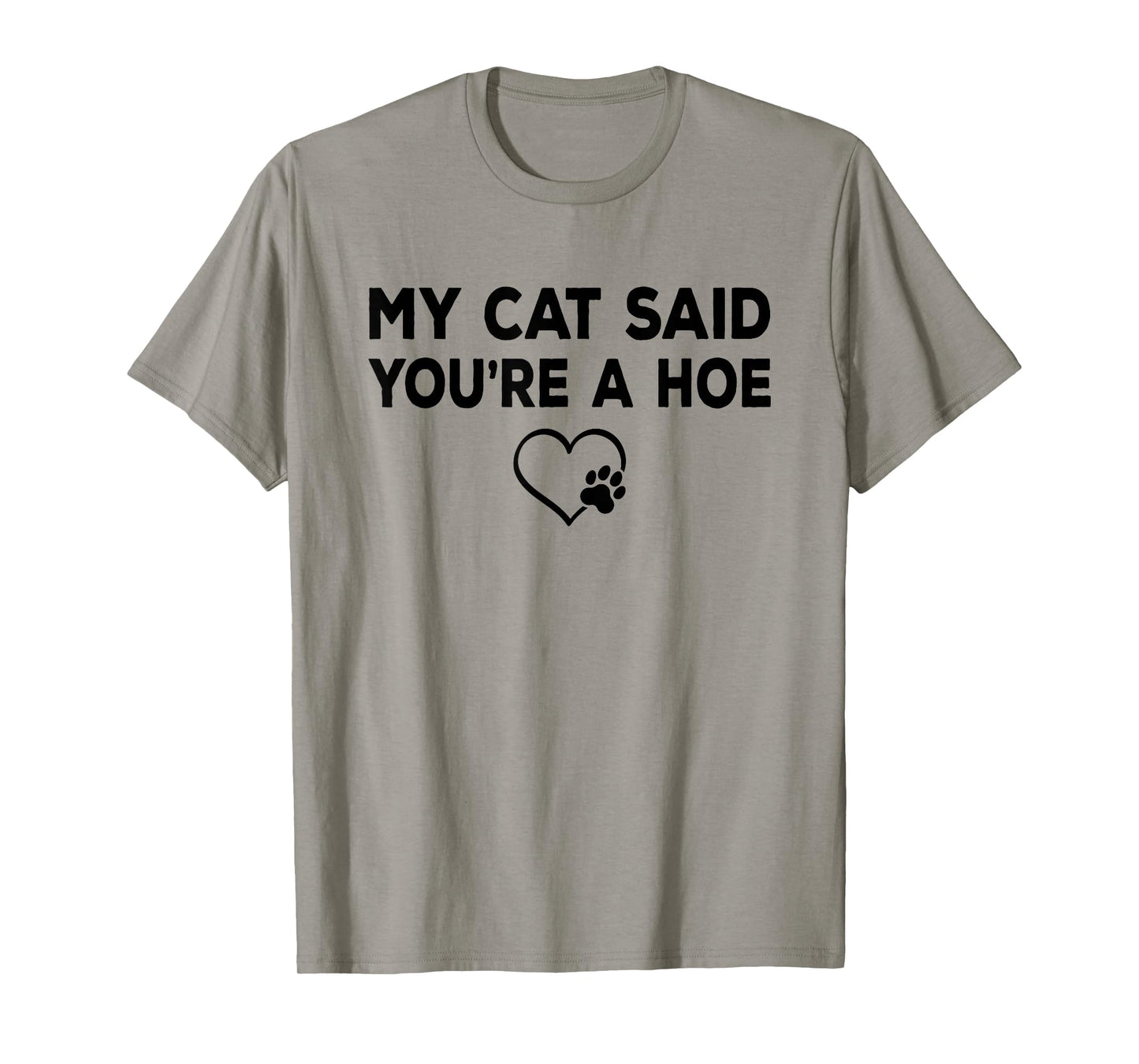 My Cat Said You're a Hoe Funny Sarcastic Cat Lover Joke T-Shirt