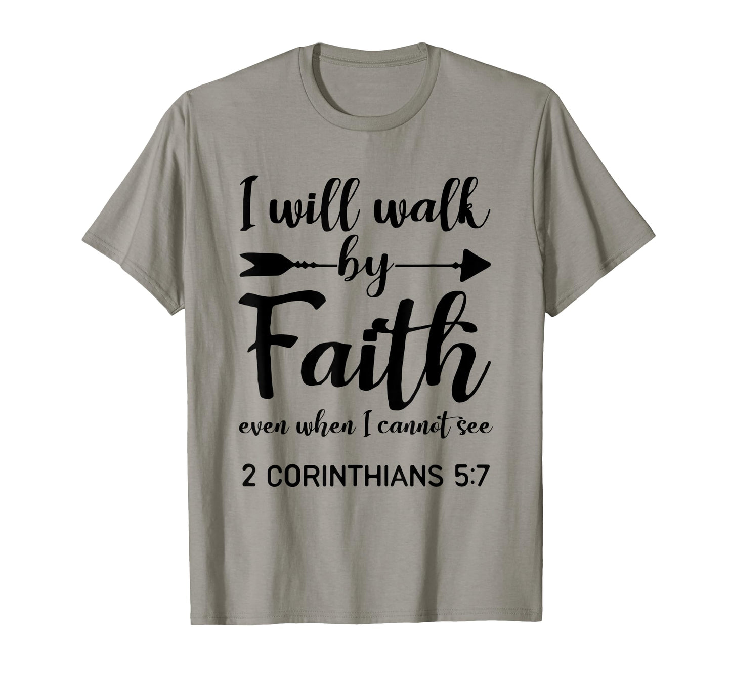I Will Walk By Faith When I Cannot See Christian Gift T-Shirt
