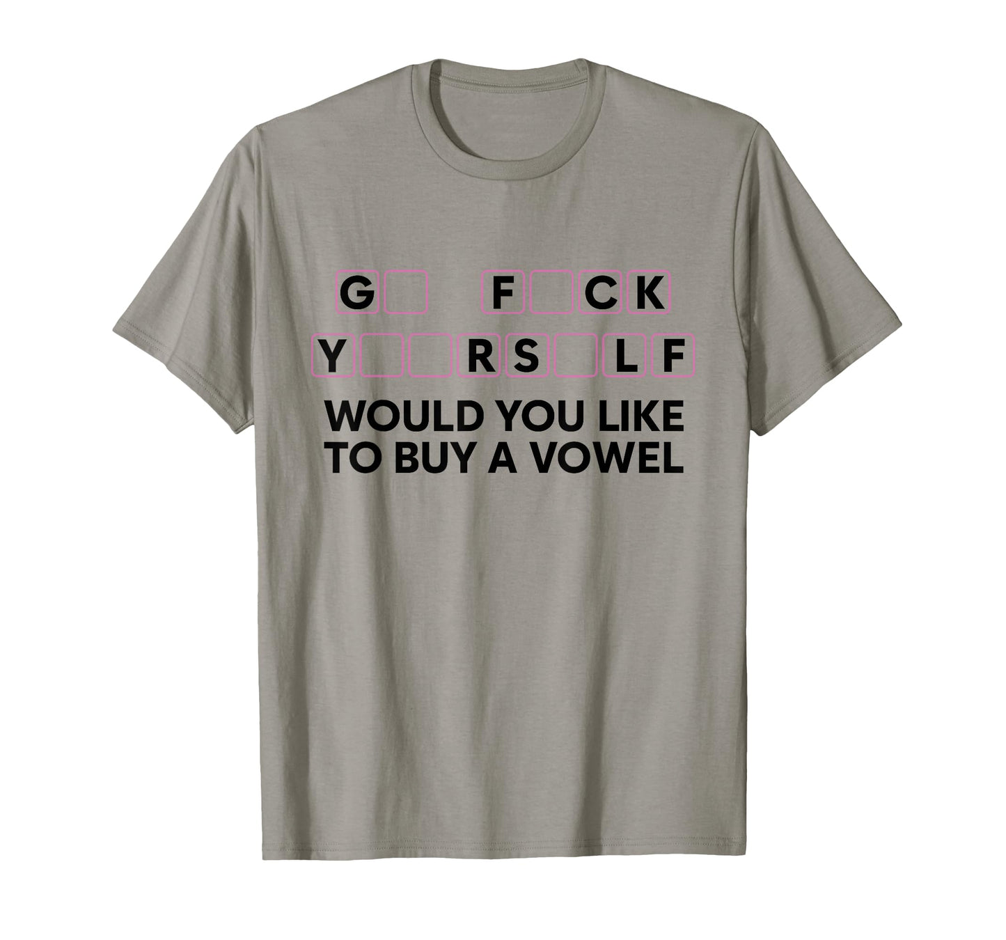 Go FCK Yuor Self Would You Like to Buy A Vowel Funny Humor T-Shirt