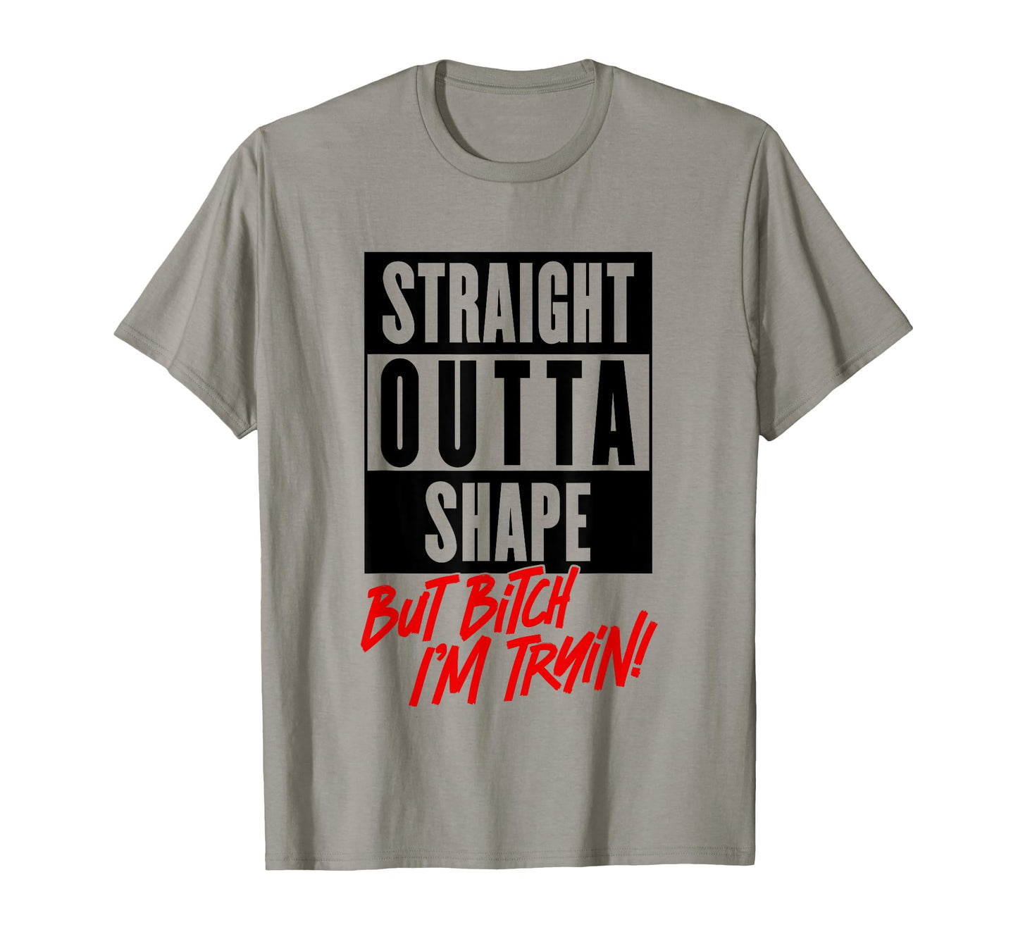 Straight Outta Shape But Bitch Im Trying Funny Woman Workout T-Shirt