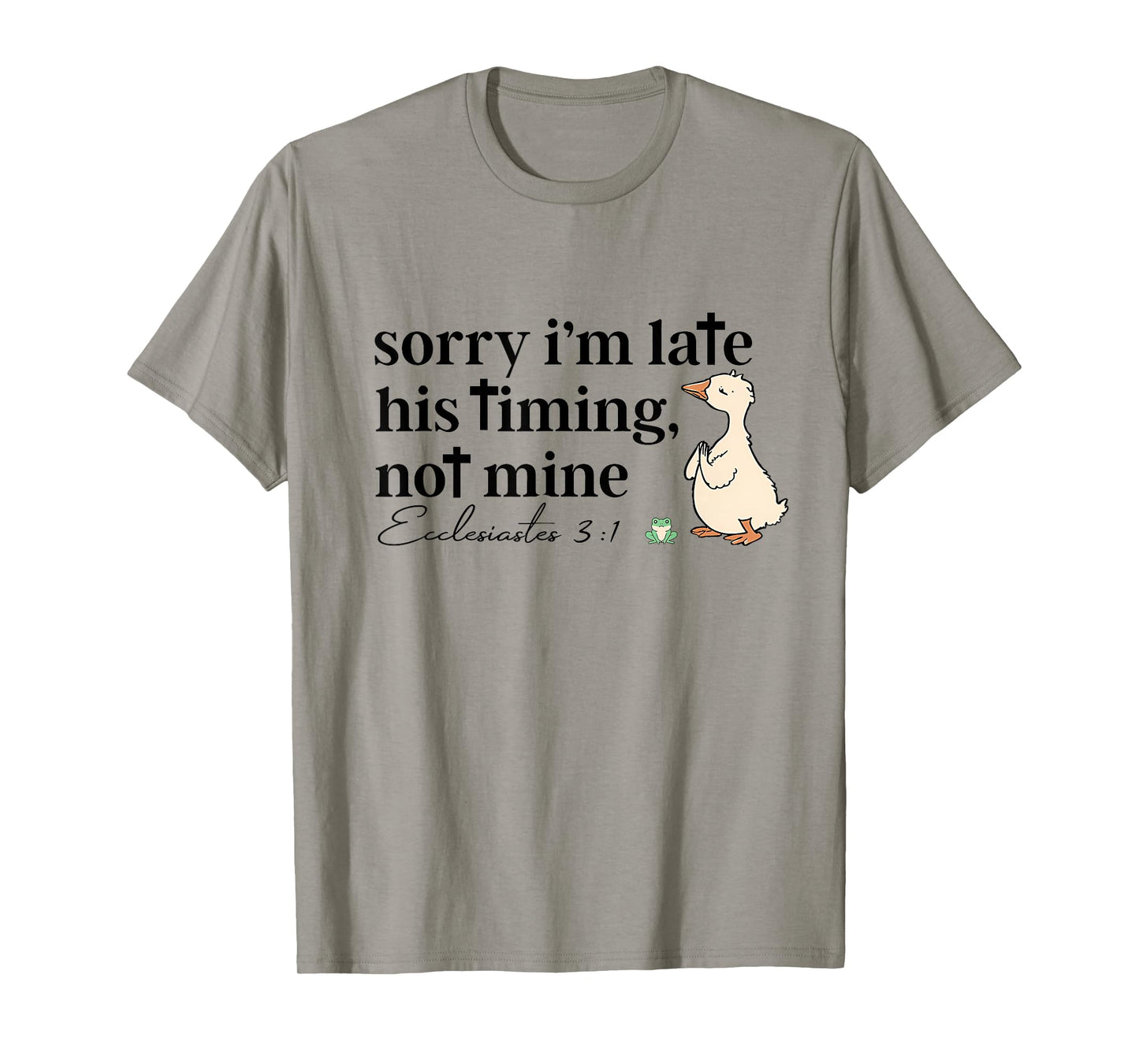 Sorry I'm Late His Timing Not Mine Funny Christian Goose T-Shirt