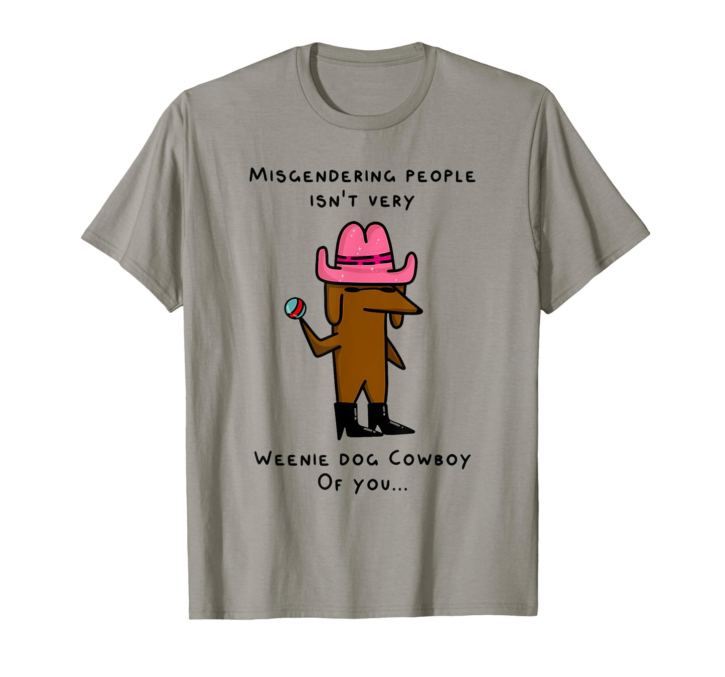 MISGENDERING PEOPLE ISN'T VERY WEENIE DOG Funny design Men Women T-Shirt