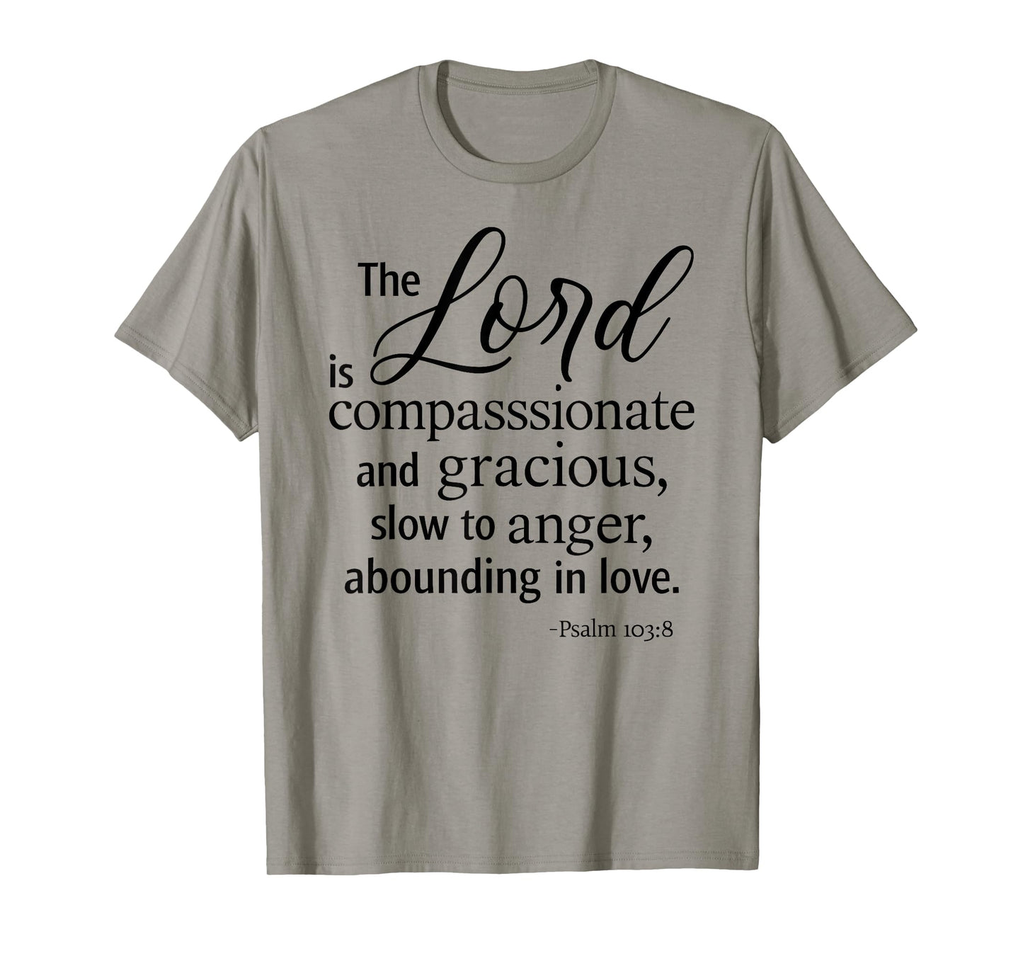 The Lord is Compassionate and Gracious Psalm 103:8 Scripture T-Shirt