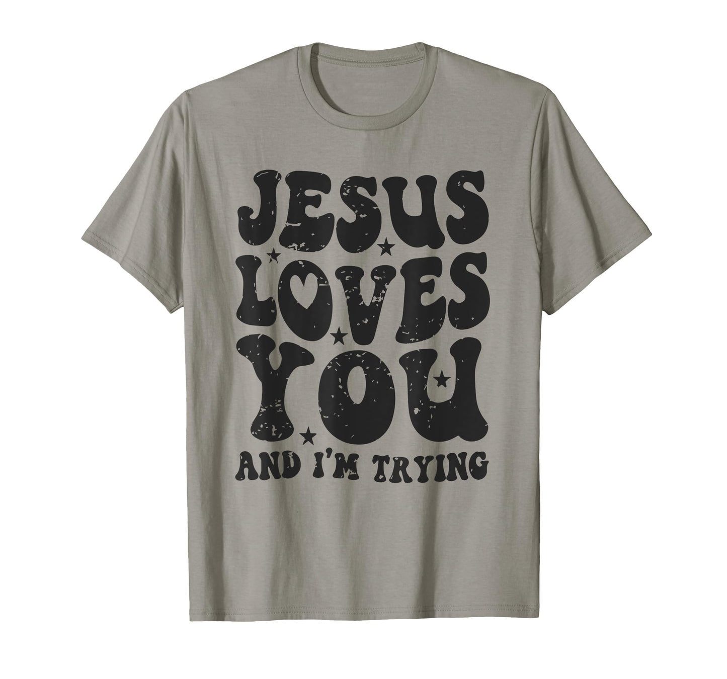 Jesus Loves You And I'm Trying Funny Christian T-Shirt