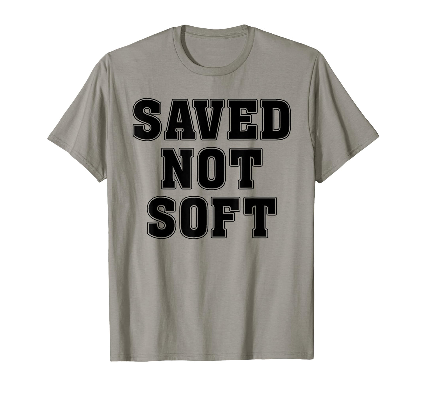 Saved Not Soft Big Font Black And White Text T-Shirt
