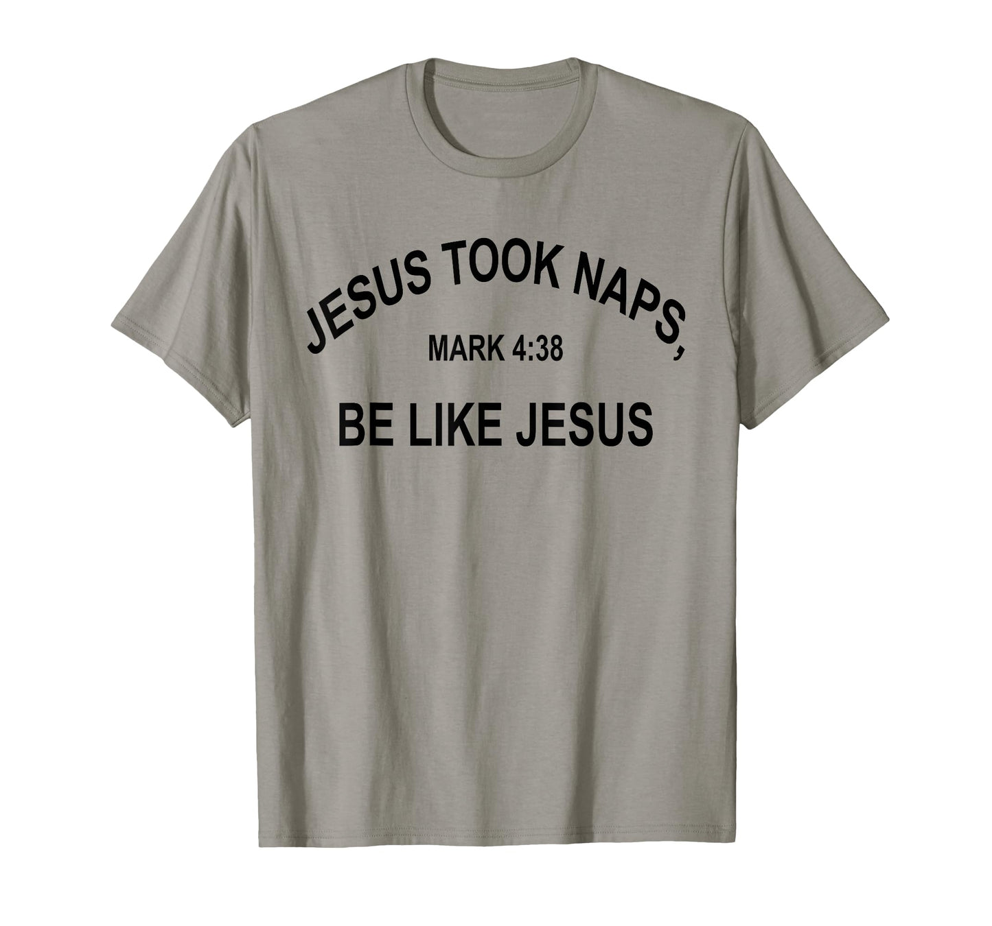 Jesus Took Naps Mark 4:38 Be Like Jesus Funny Bible Quote T-Shirt