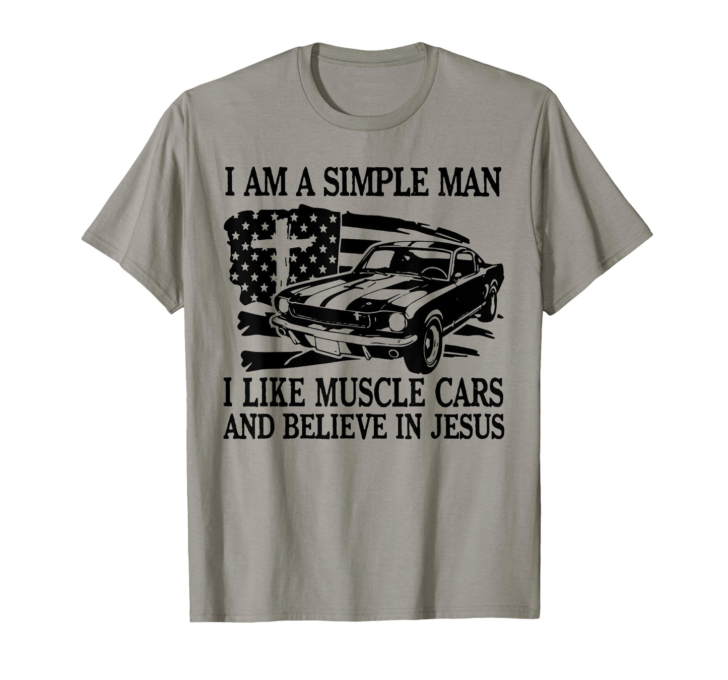 I Am A Simple Man I Like Muscle Cars And Believe In Jesus T-Shirt