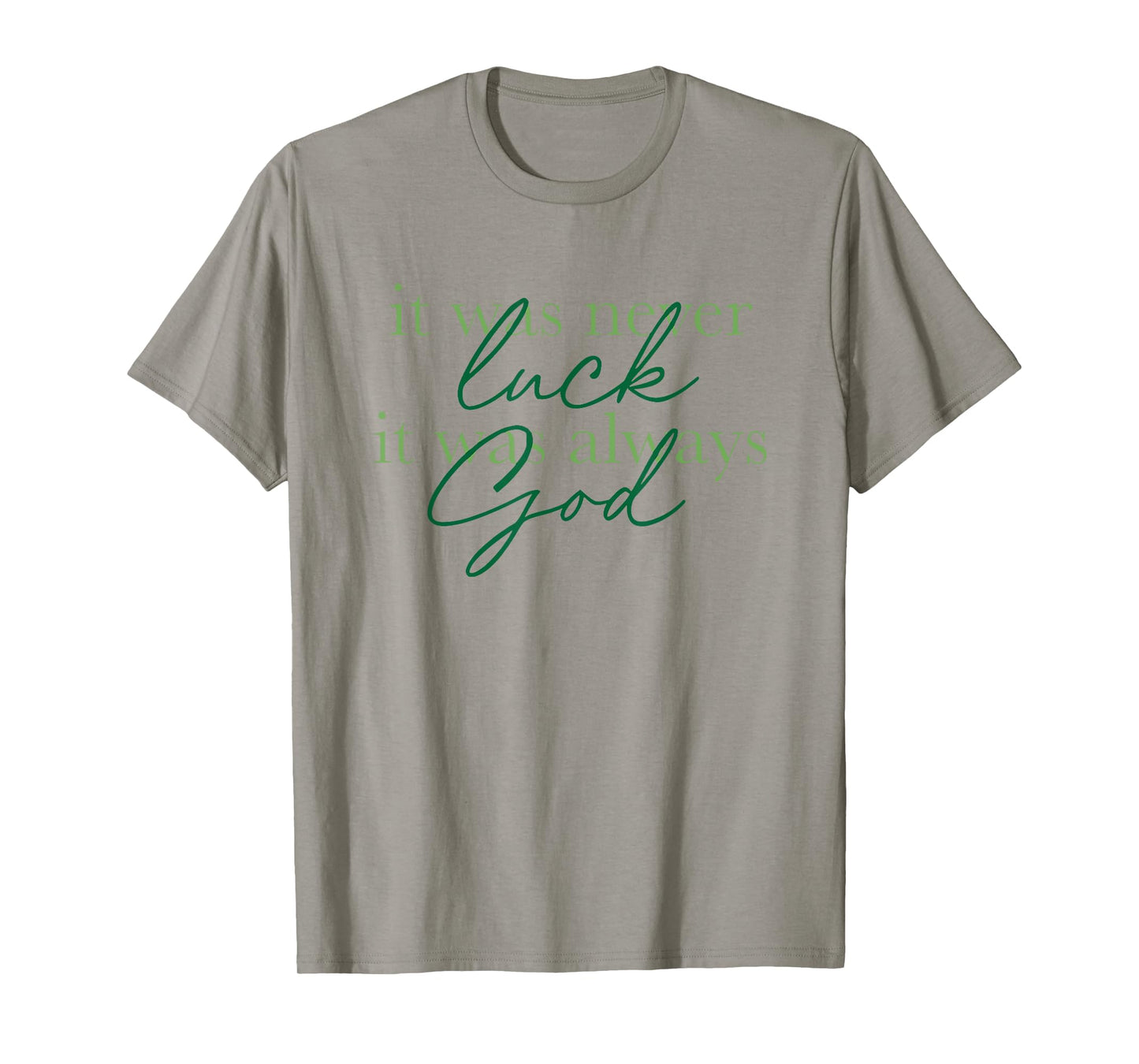 it was never luck it was always god T-Shirt