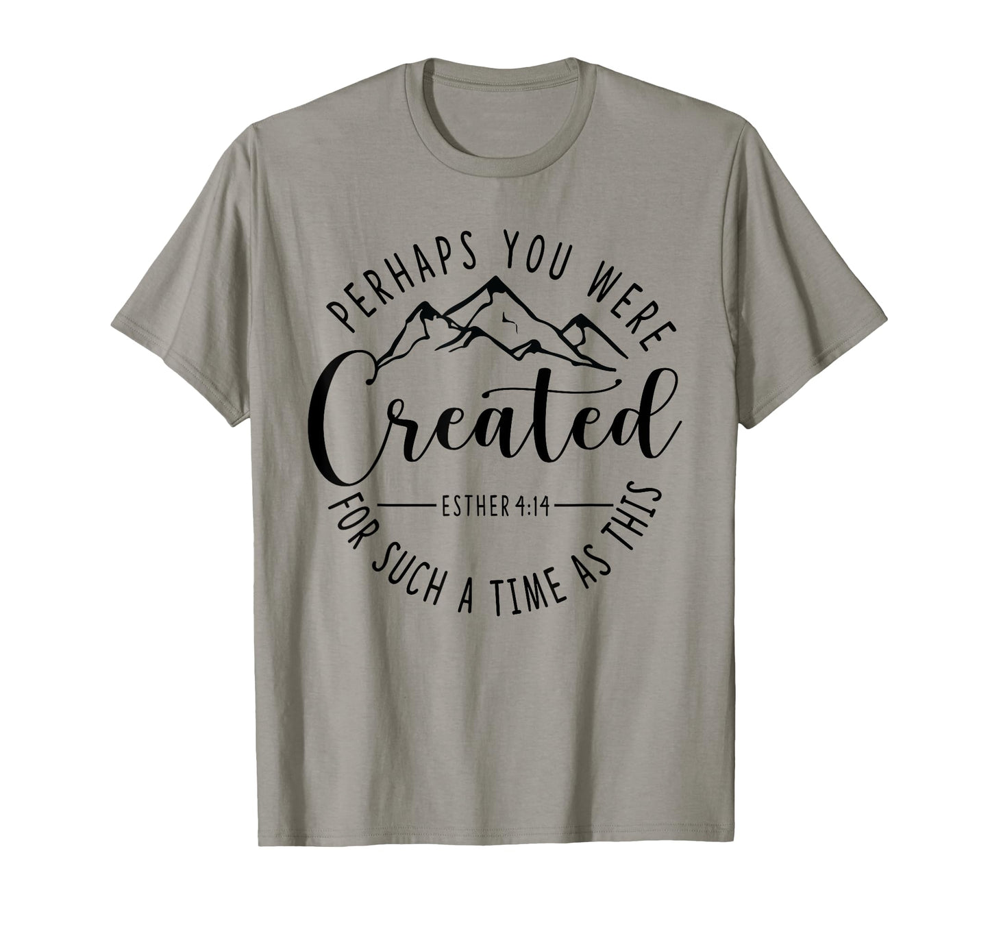 Perhaps You Were Created For Such A Time As This Ester 4:14 T-Shirt