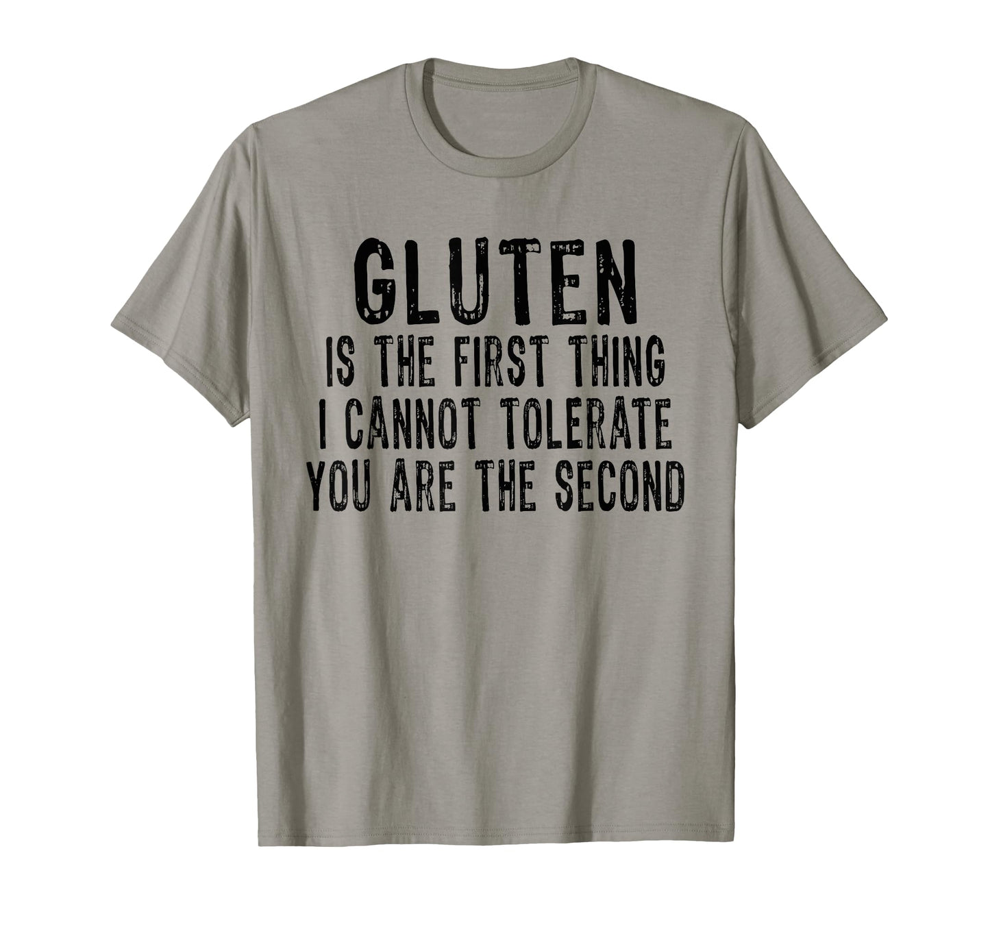 Gluten is the first thing i can't tolerate you're the second T-Shirt