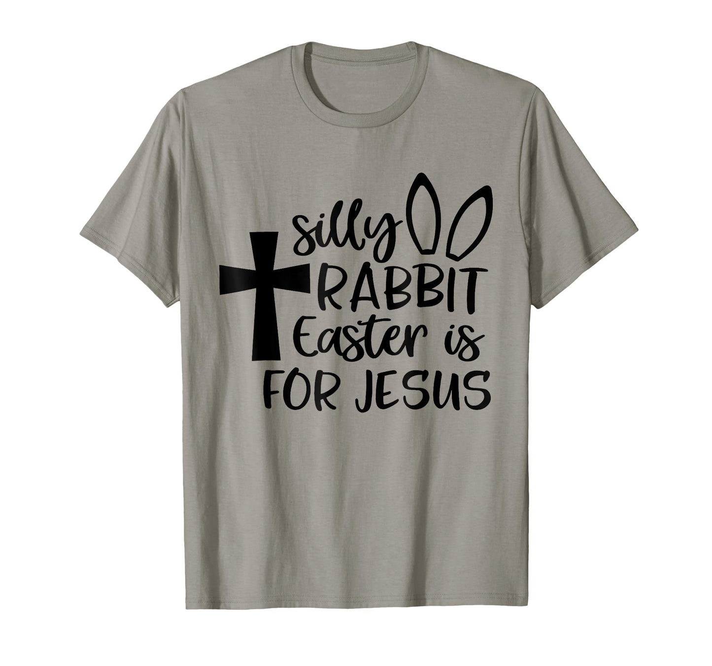 Silly Rabbit Easter Is For Jesus T-Shirt