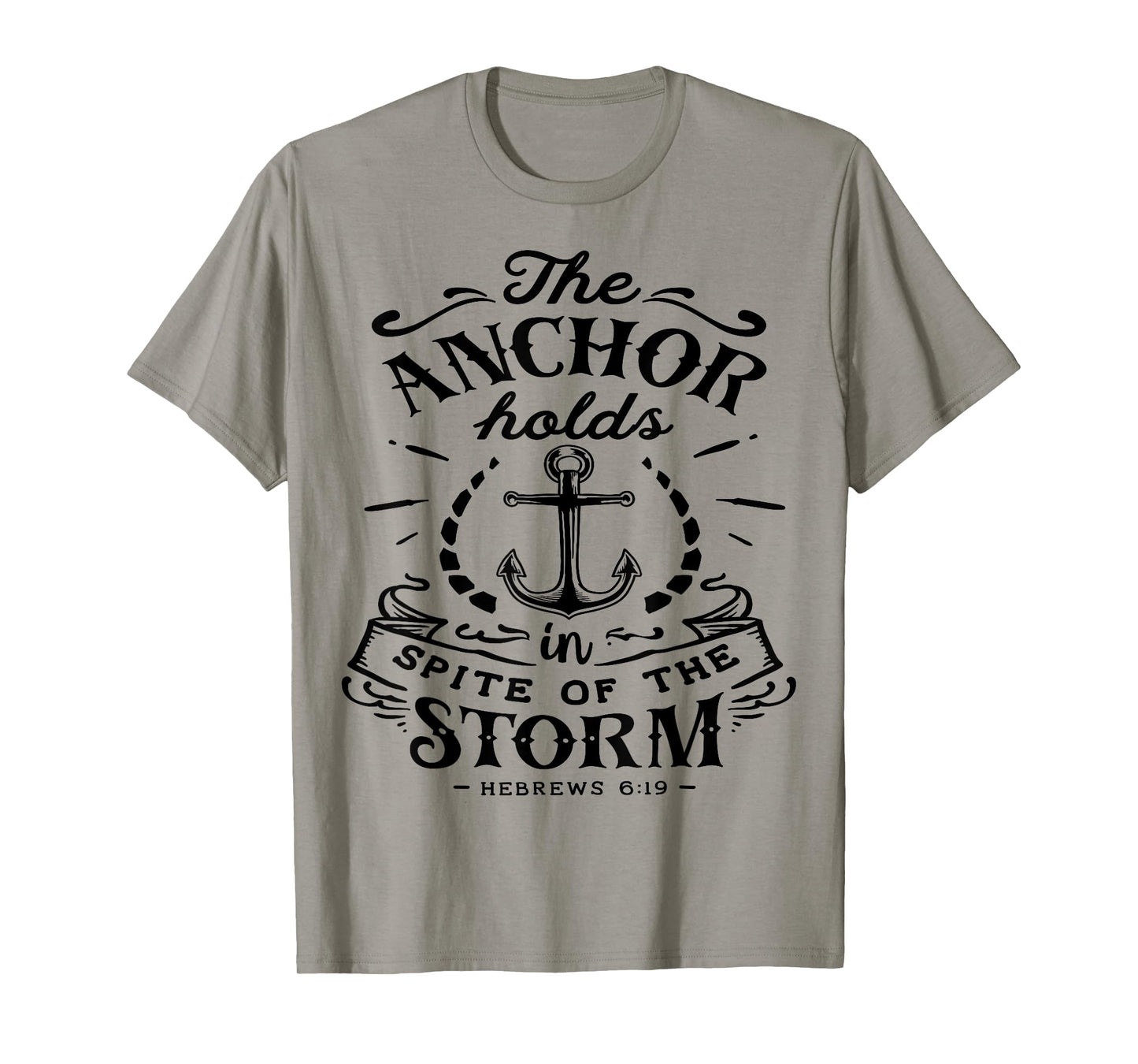 The Anchor holds in Spite of the Storm God Motivation Faith T-Shirt