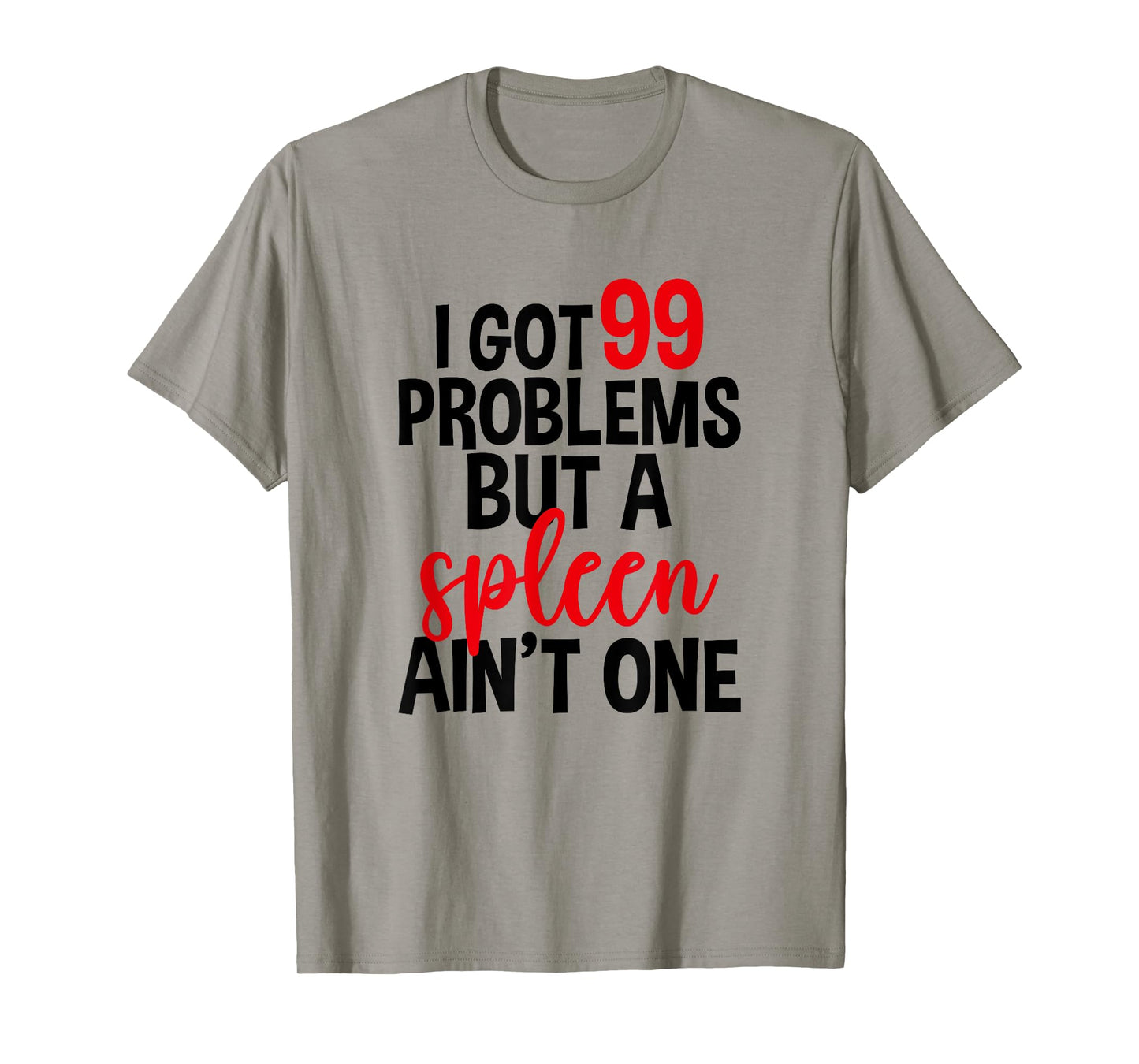 I Got 99 Problems But A Spleen Ain't One, Spleen Removal T-Shirt