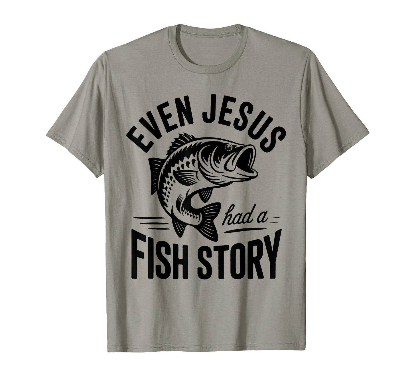 Even Jesus Had a Fish Story Fishing Faith Design T-Shirt