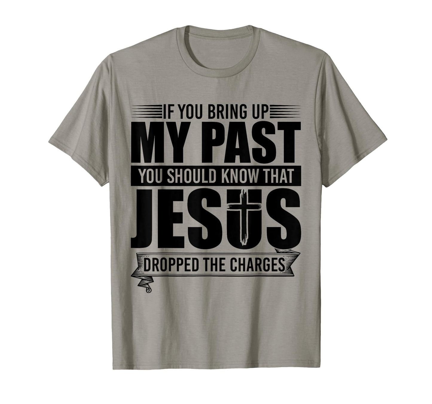 If You Bring Up My Past You Should Know That Jesus Dropped T-Shirt