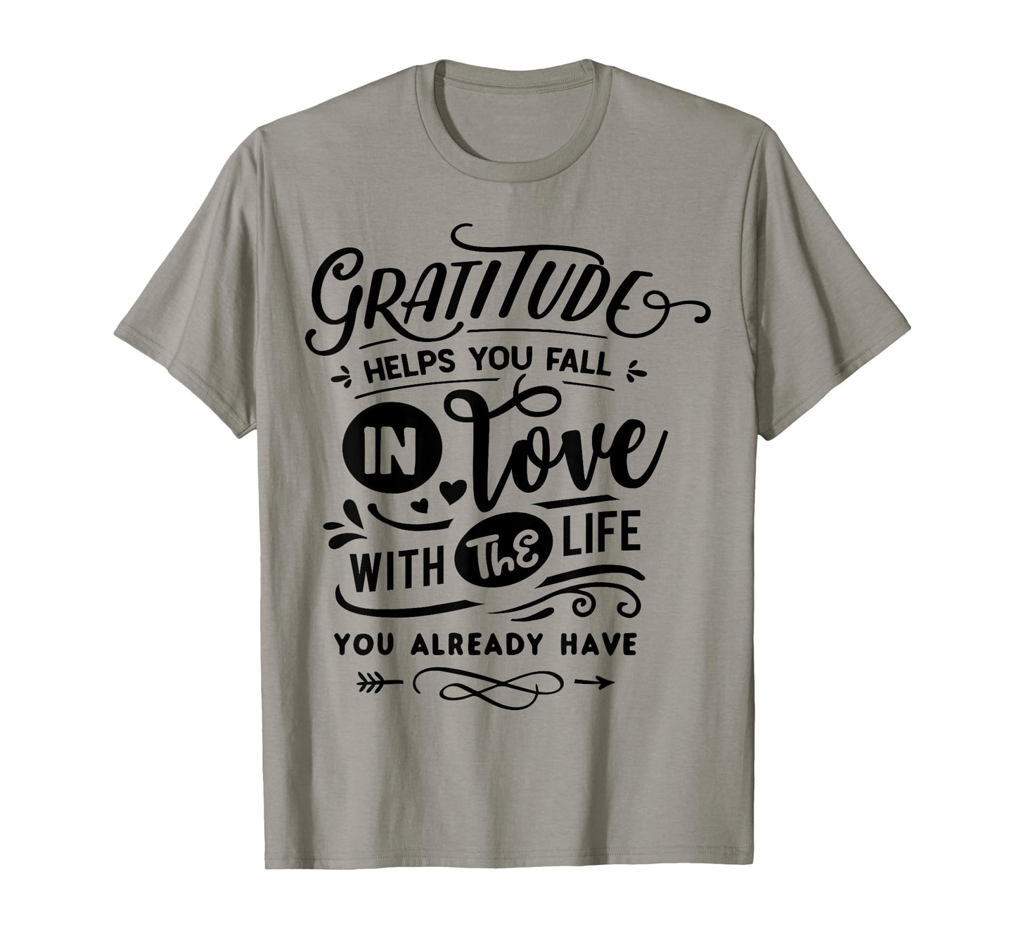 Gratitude helps you fall in love with the life you have T-Shirt