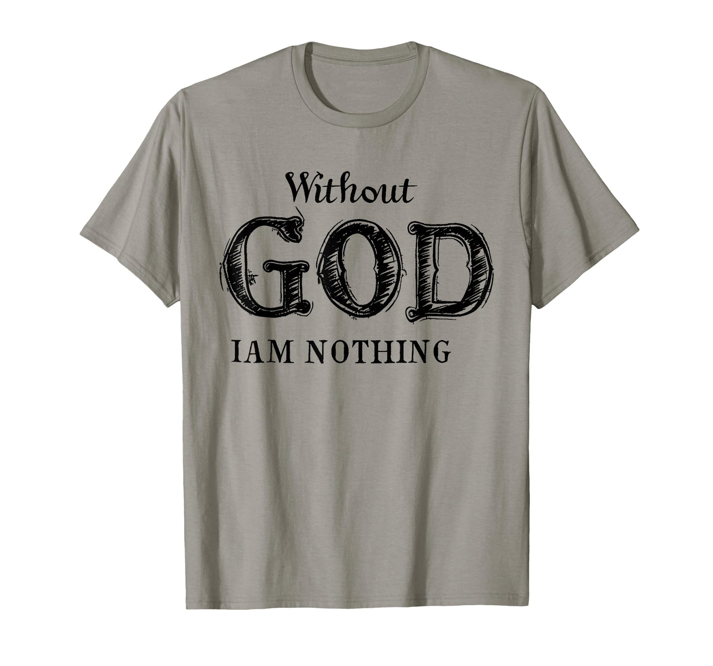 Without God I'm Nothing Jesus Christian Testament Testimony T-Shirt