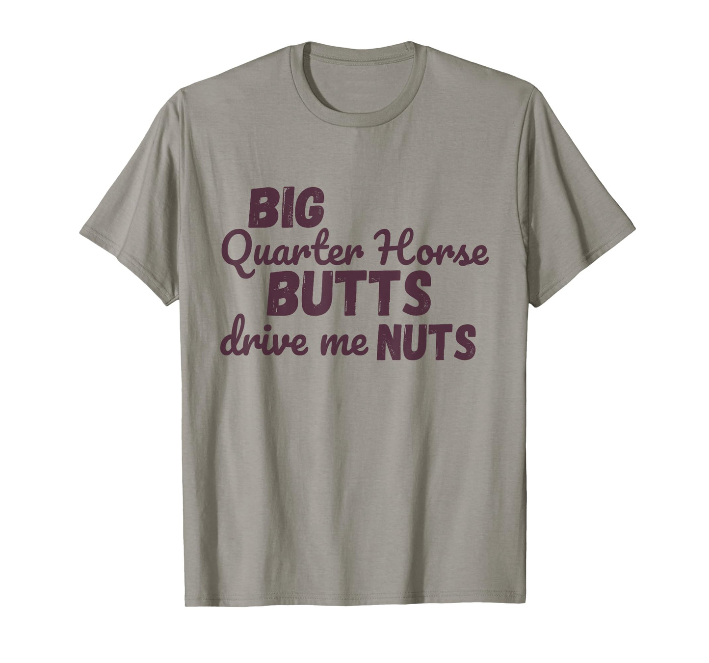 Big Quarter Horse Butts Drive Me Nuts Funny Western Cowgirls T-Shirt