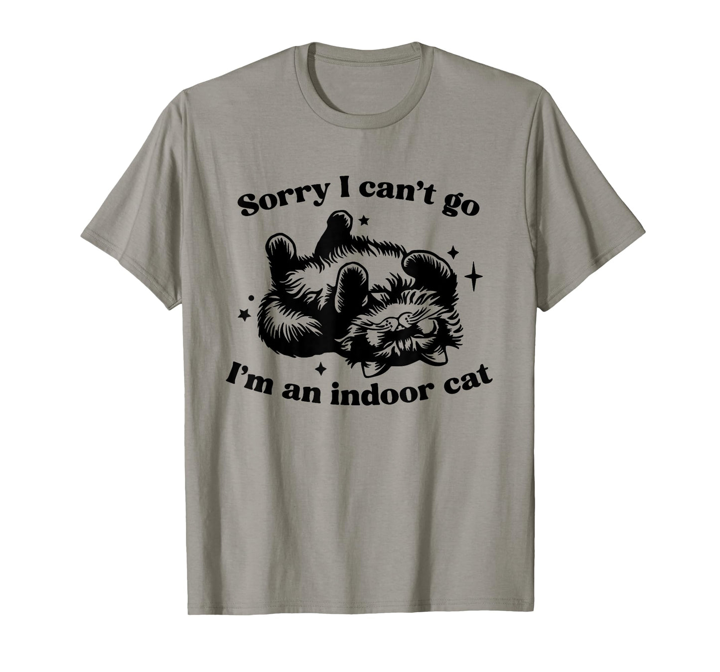 Sorry I Can't Go I'm An Indoor Cat Funny Men Women T-Shirt