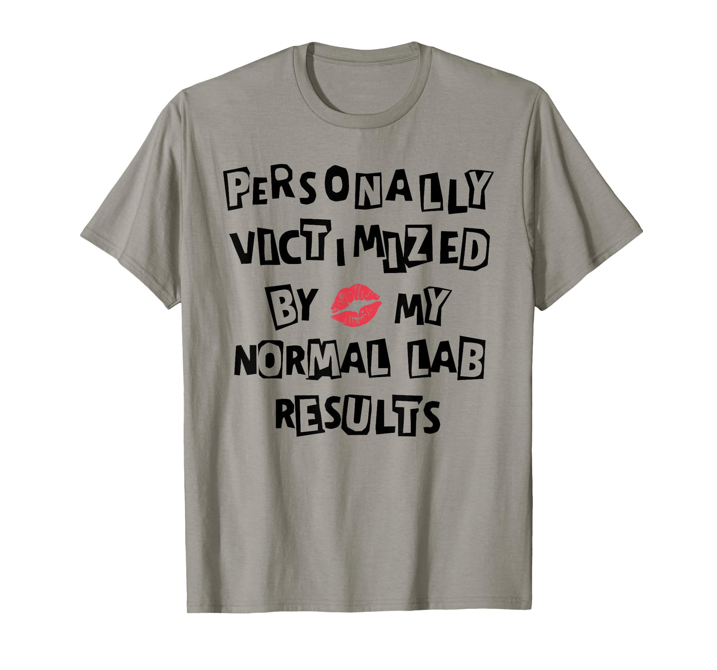 PERSONALLY VICTIMIZED BY MY NORMAL LAB RESULTS Funny design T-Shirt