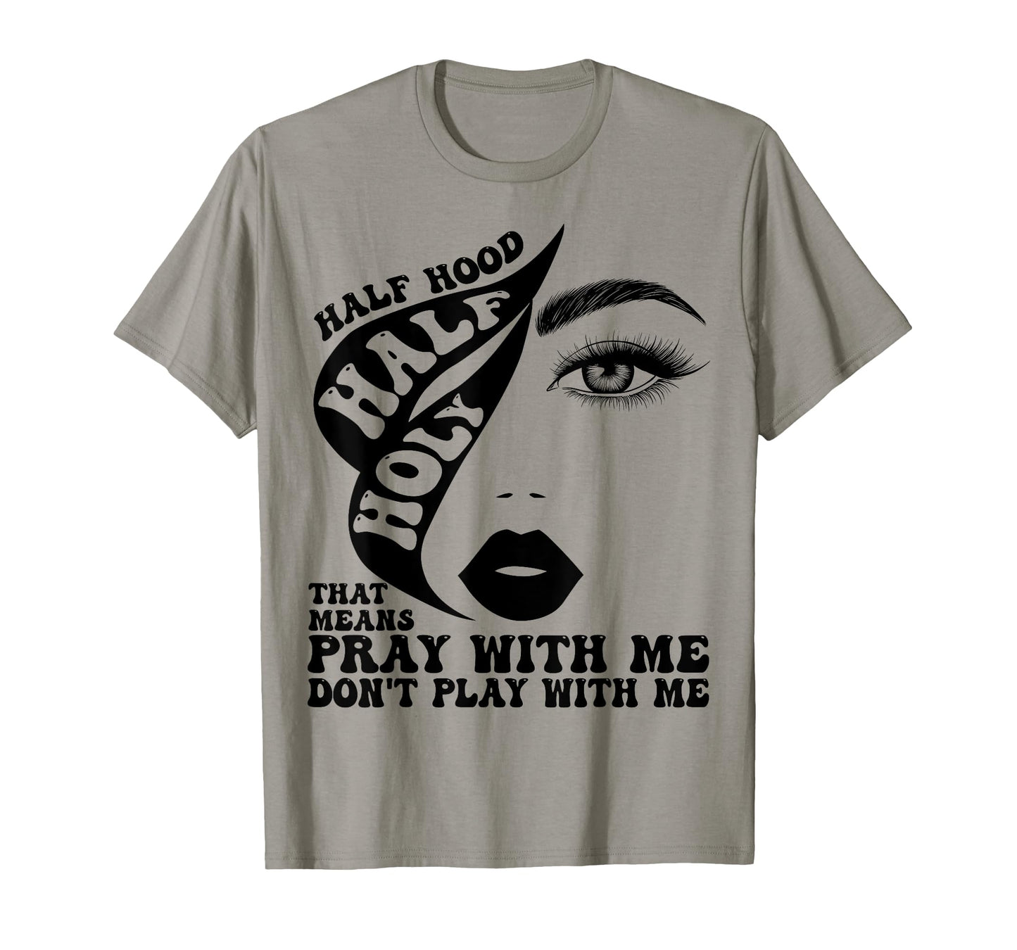 Half Hood Half Holy Tee That Means Pray With Me Funny T-Shirt