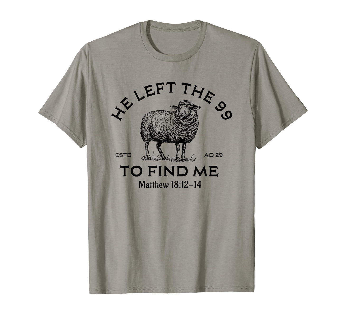He Left The 99 To Find Me, Christian, Lost Sheep Jesus T-Shirt