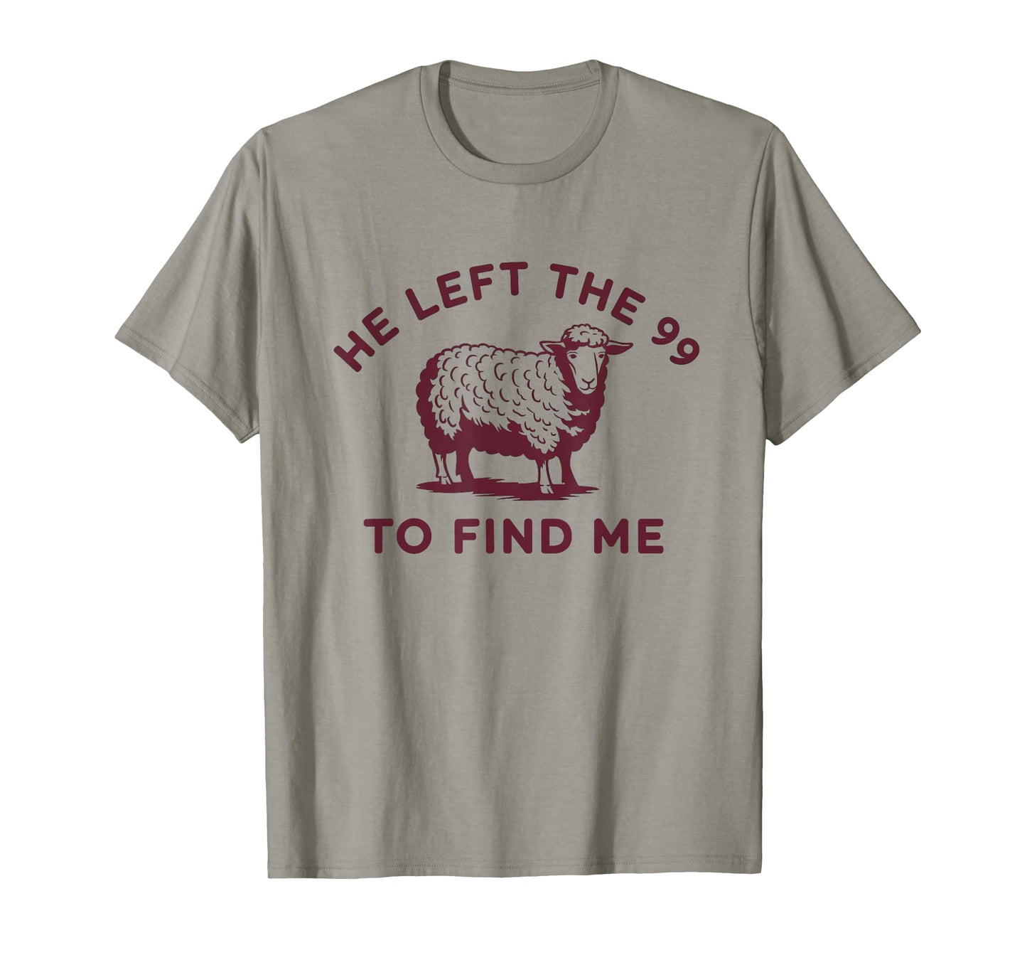 He Left The 99 To Find Me Jesus Lost Sheep Christian Quote T-Shirt