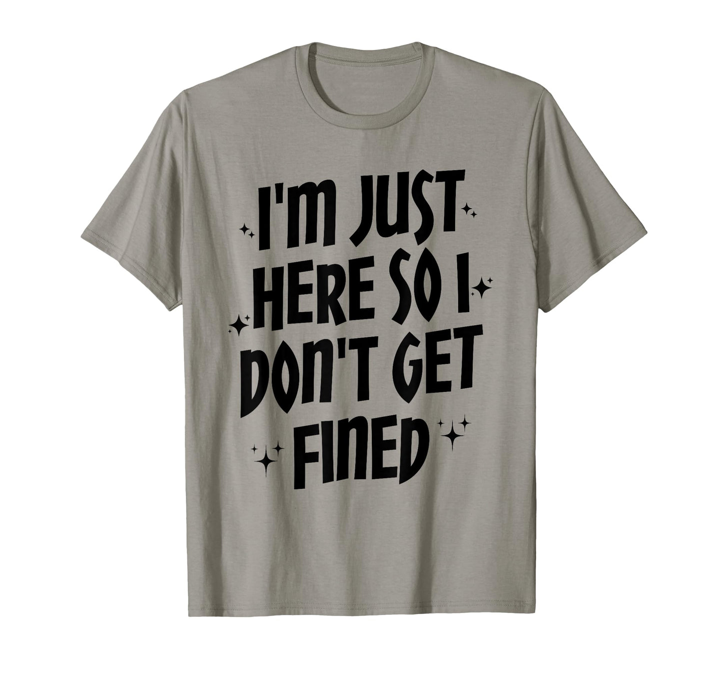I'm Just Here So I Don't Get Fined, Funny Sports Quotes T-Shirt