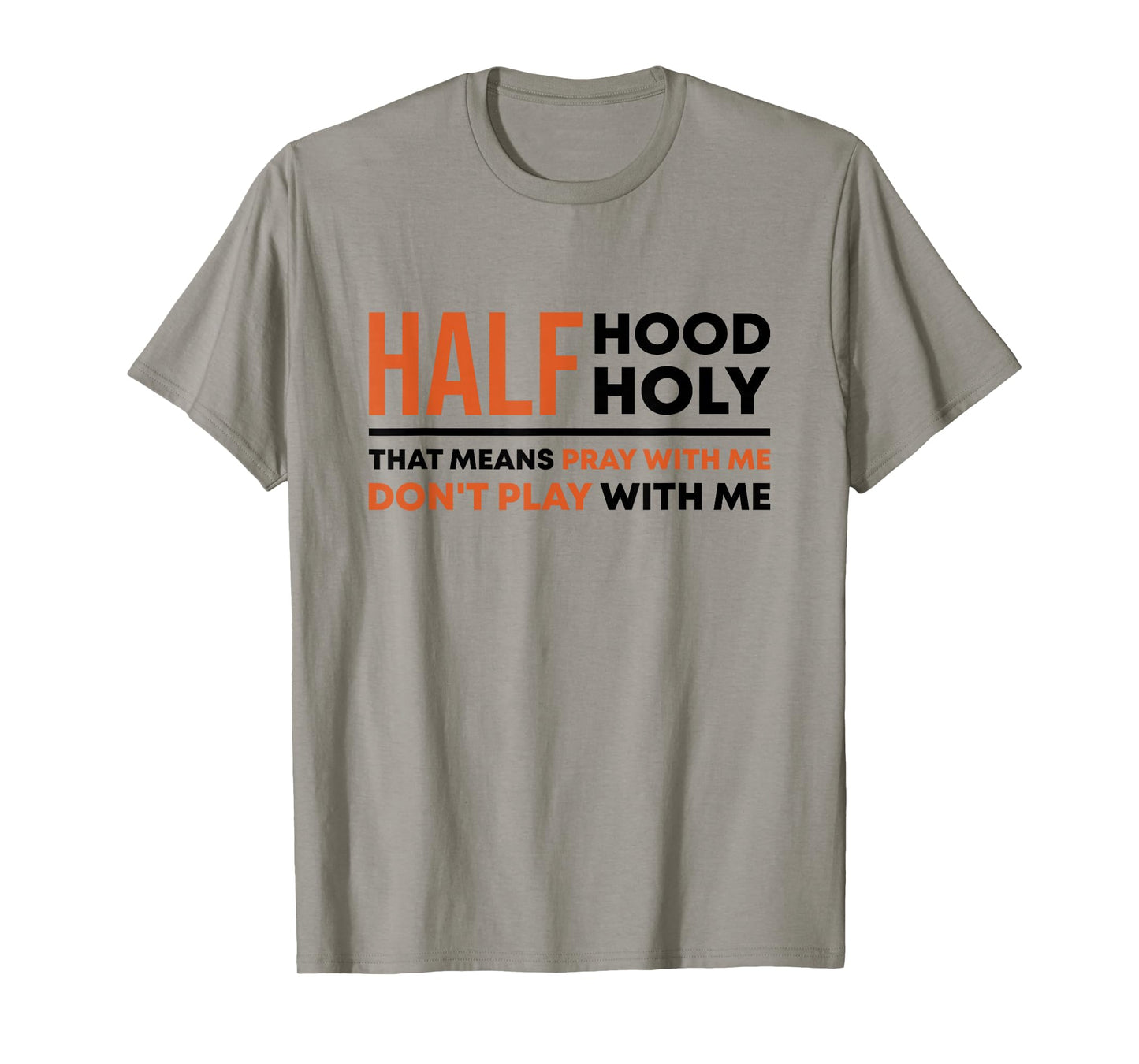 Half Hood Half Holy That Means Pray With Me Funny Christian T-Shirt