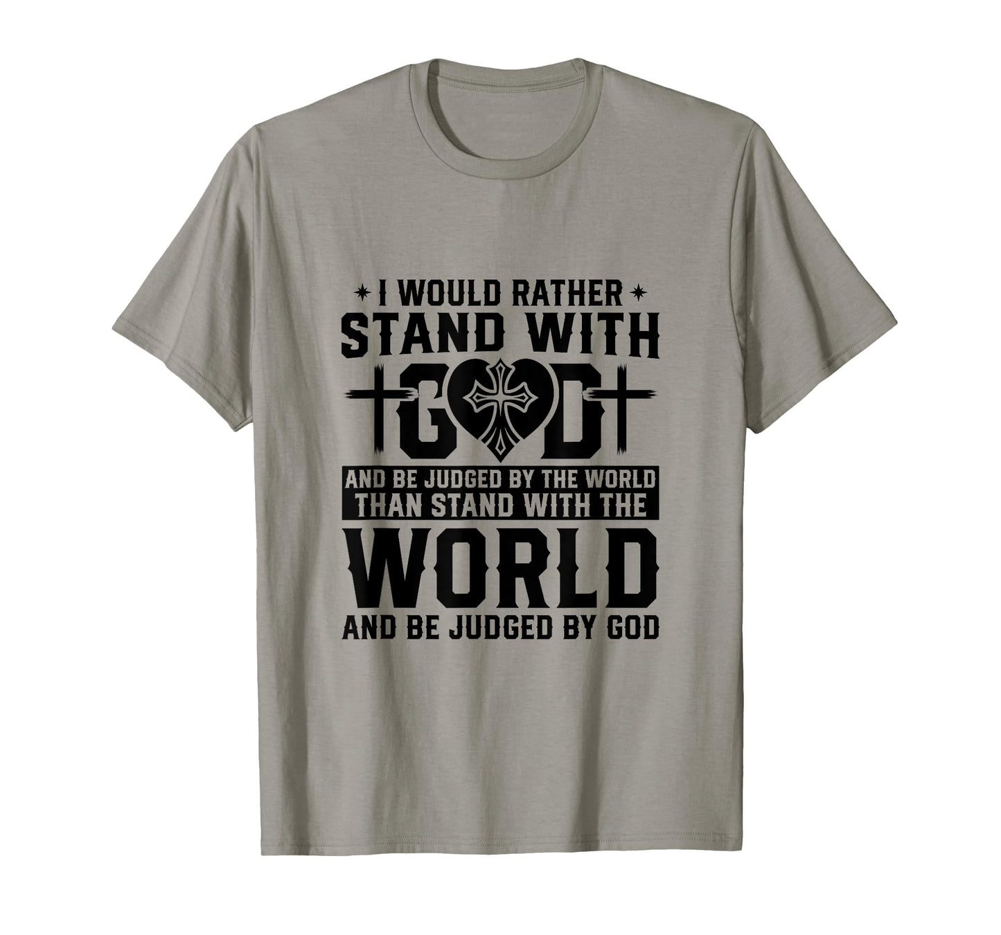 I Would Rather Stand With God And Be Judged By The World T-Shirt