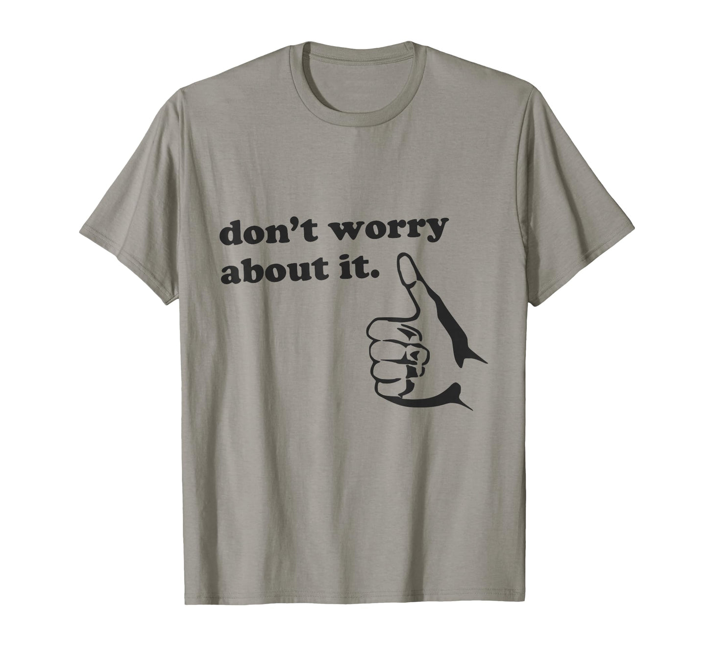 Funny Don't Worry About It Shirt Positive Vibes Quote Humor T-Shirt
