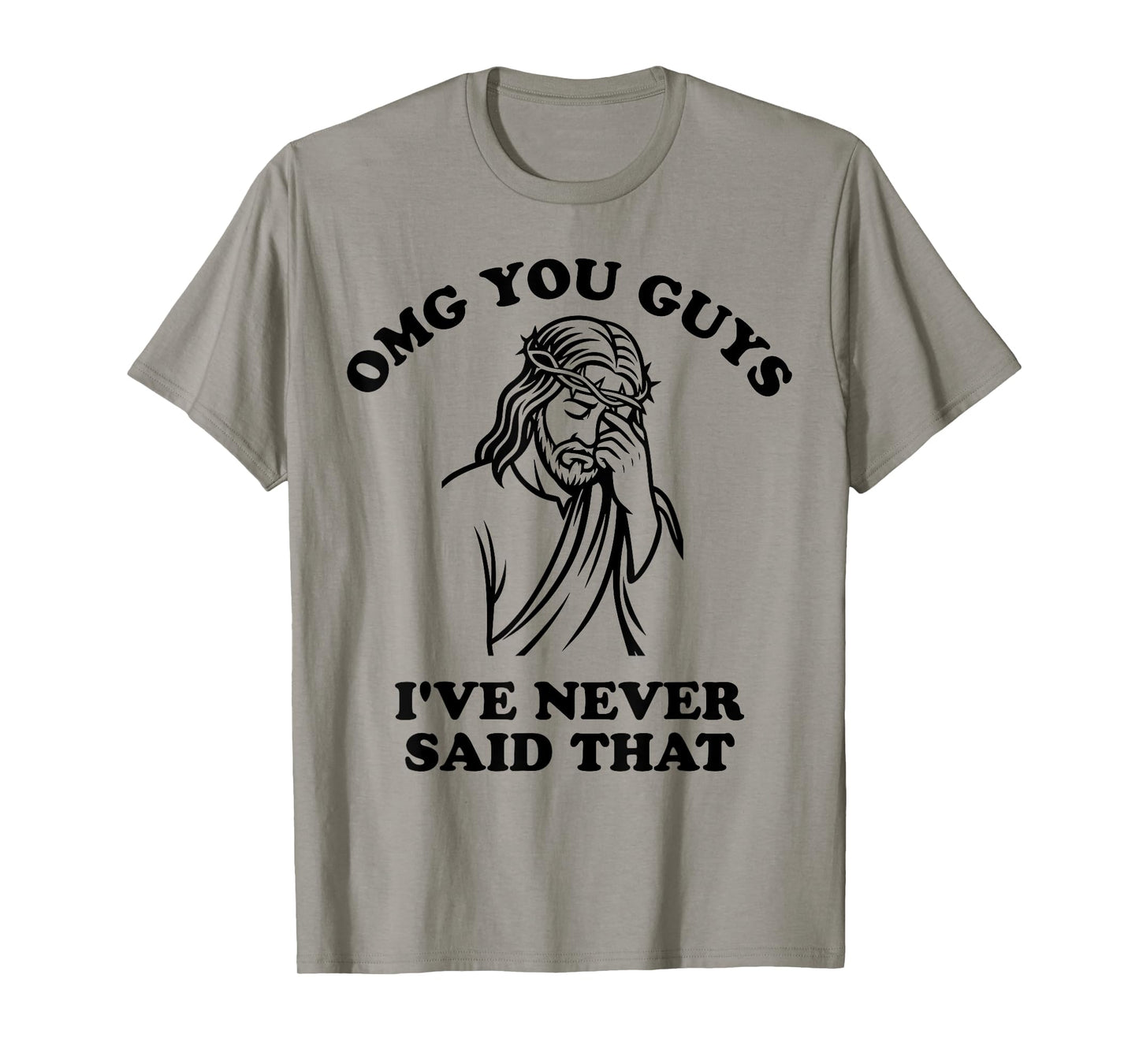 Jesus OMG You Guys I've Never Said That T-Shirt