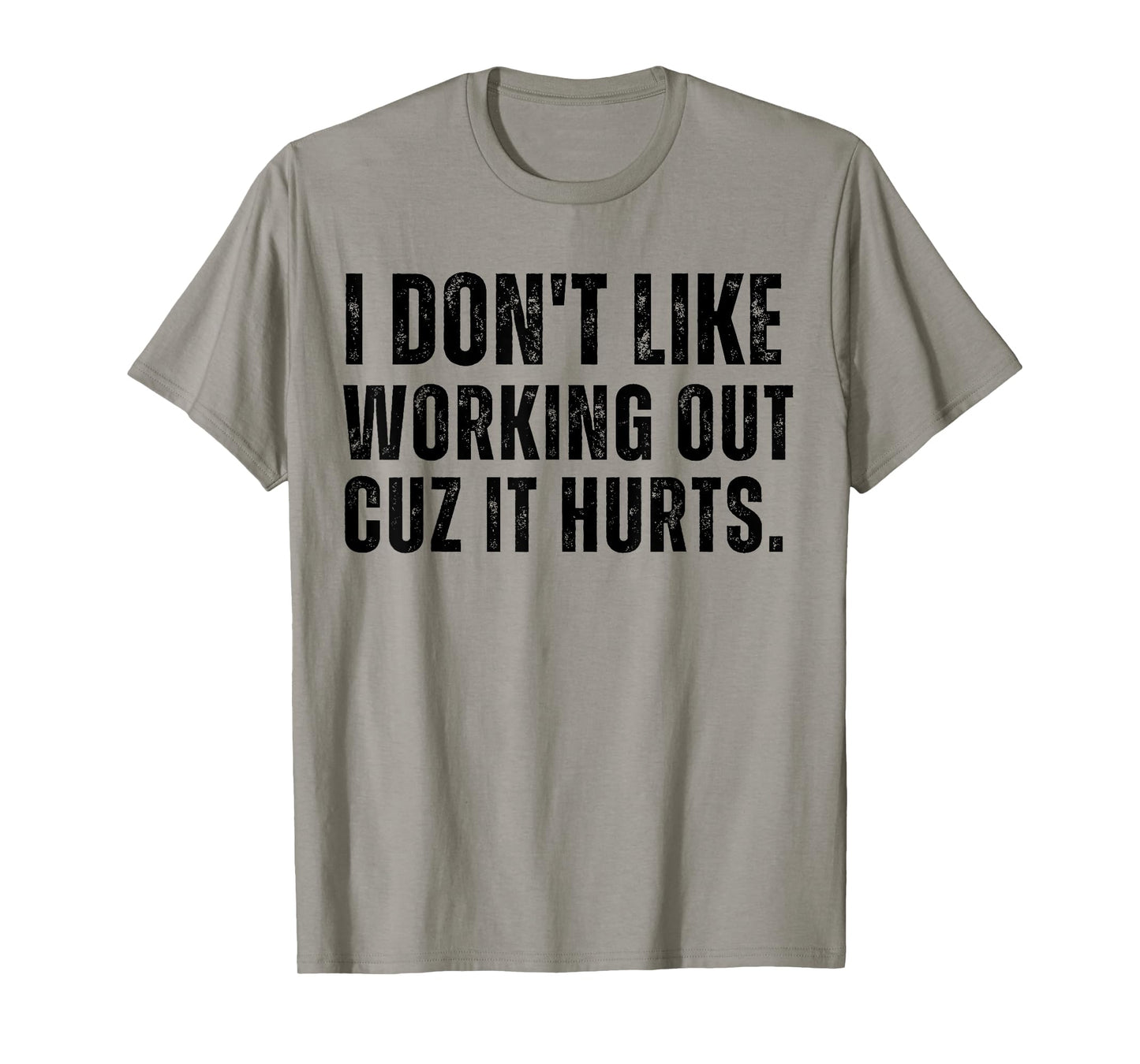Workout I Don’t Like Working Out Cuz It Hurts Gym Humor T-Shirt