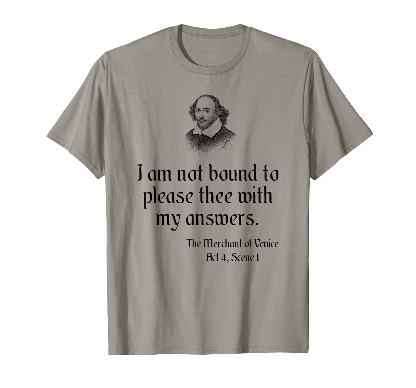 William Shakespeare Quote - I Am Not Bound To Please Thee... T-Shirt