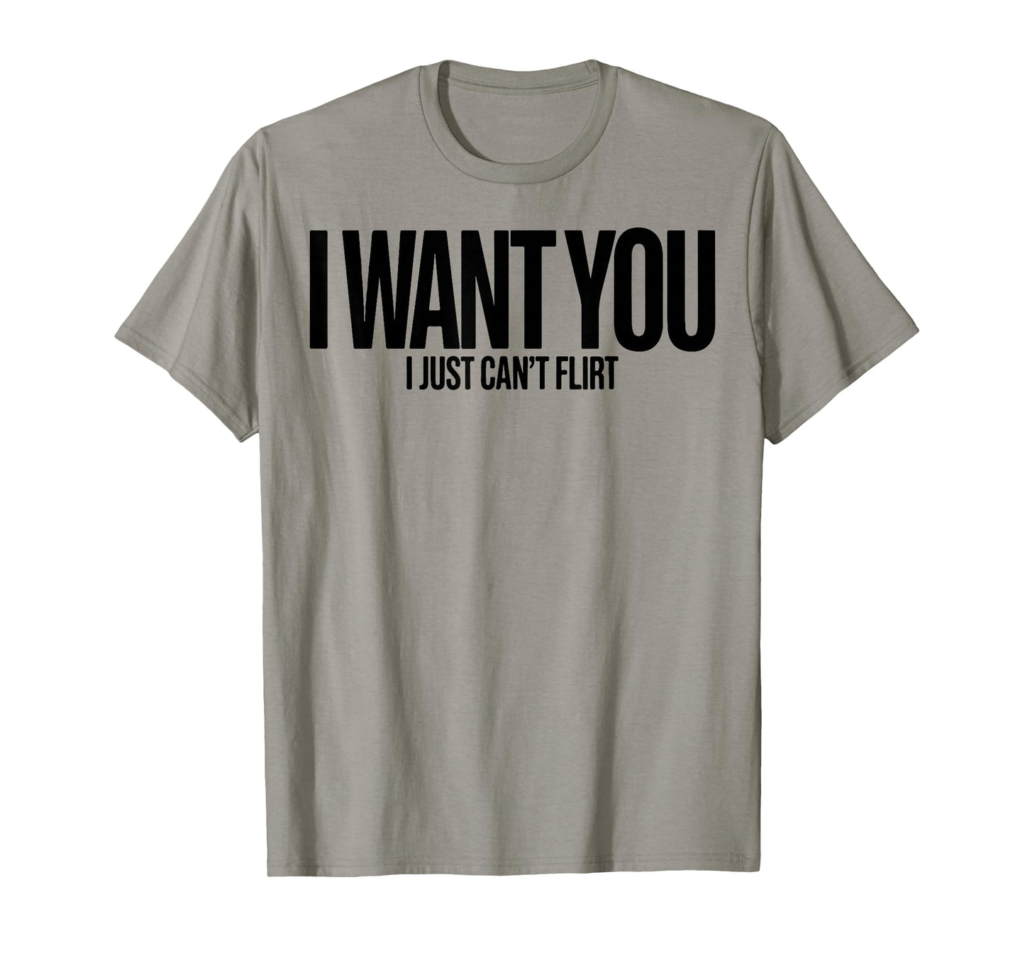 I Want You I Just Can’t Flirt Funny Sarcastic Quote T-Shirt