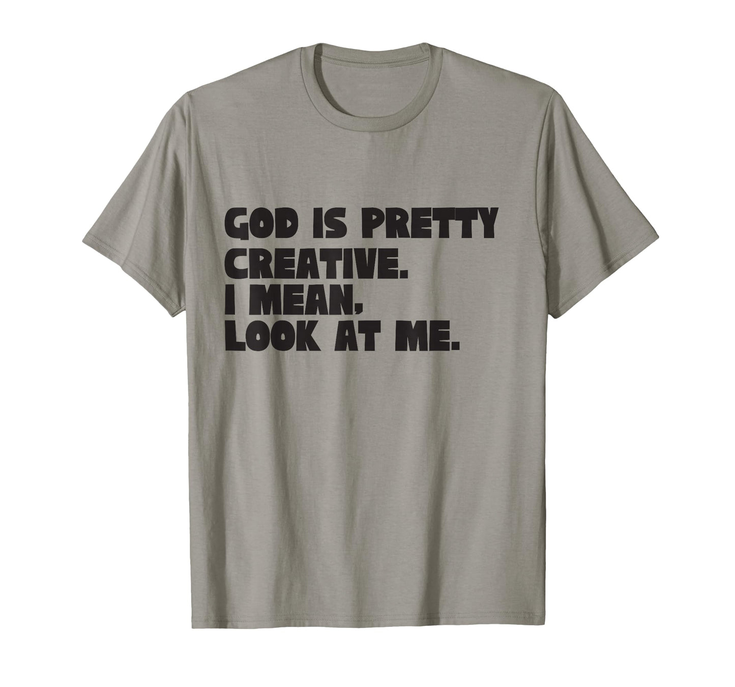 God is Pretty Creative Look at Me Funny Christian Humor T-Shirt