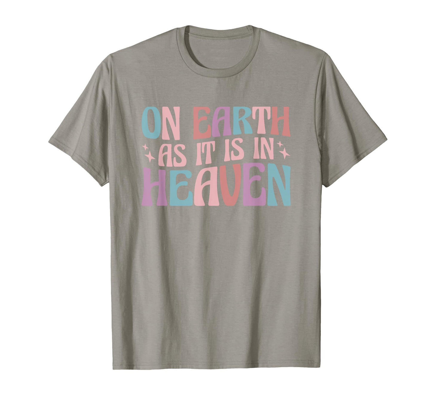 On Earth As It Is In Heaven T-Shirt