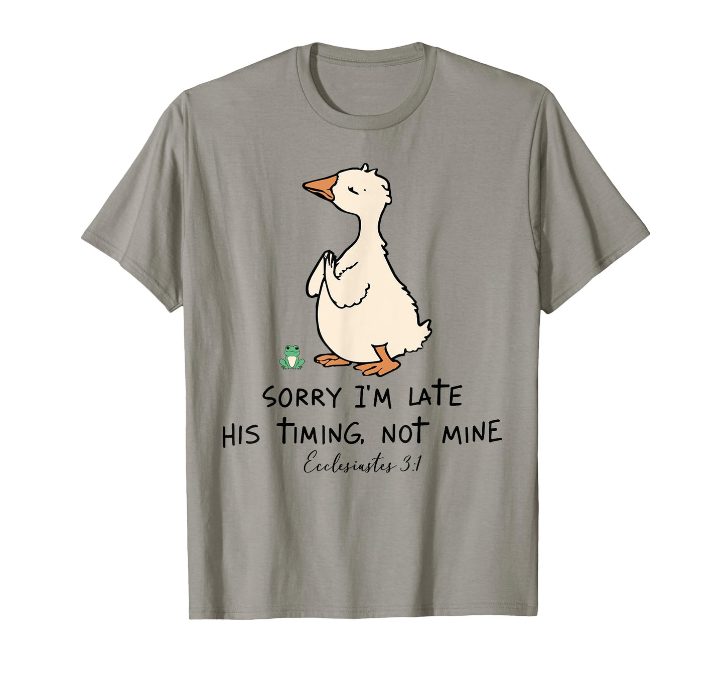Sorry I'm Late His Timing Not Mine Christian Silly Goose T-Shirt