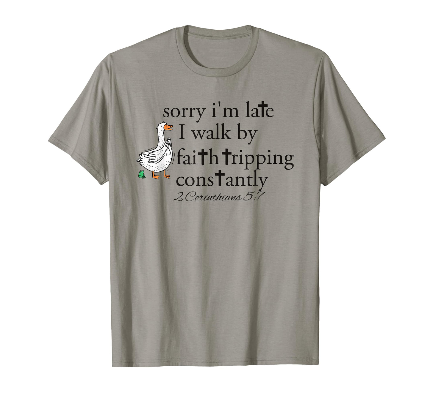 Sorry Iβm Late i Walk by Faith Tripping Constantly Christian T-Shirt