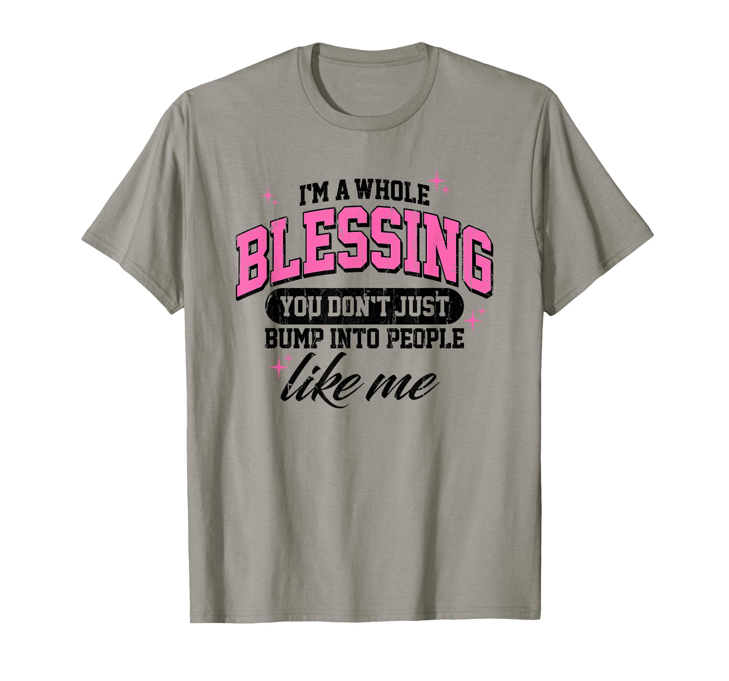 I'm A Whole Blessing You Don't Just Bump Into People Like Me T-Shirt