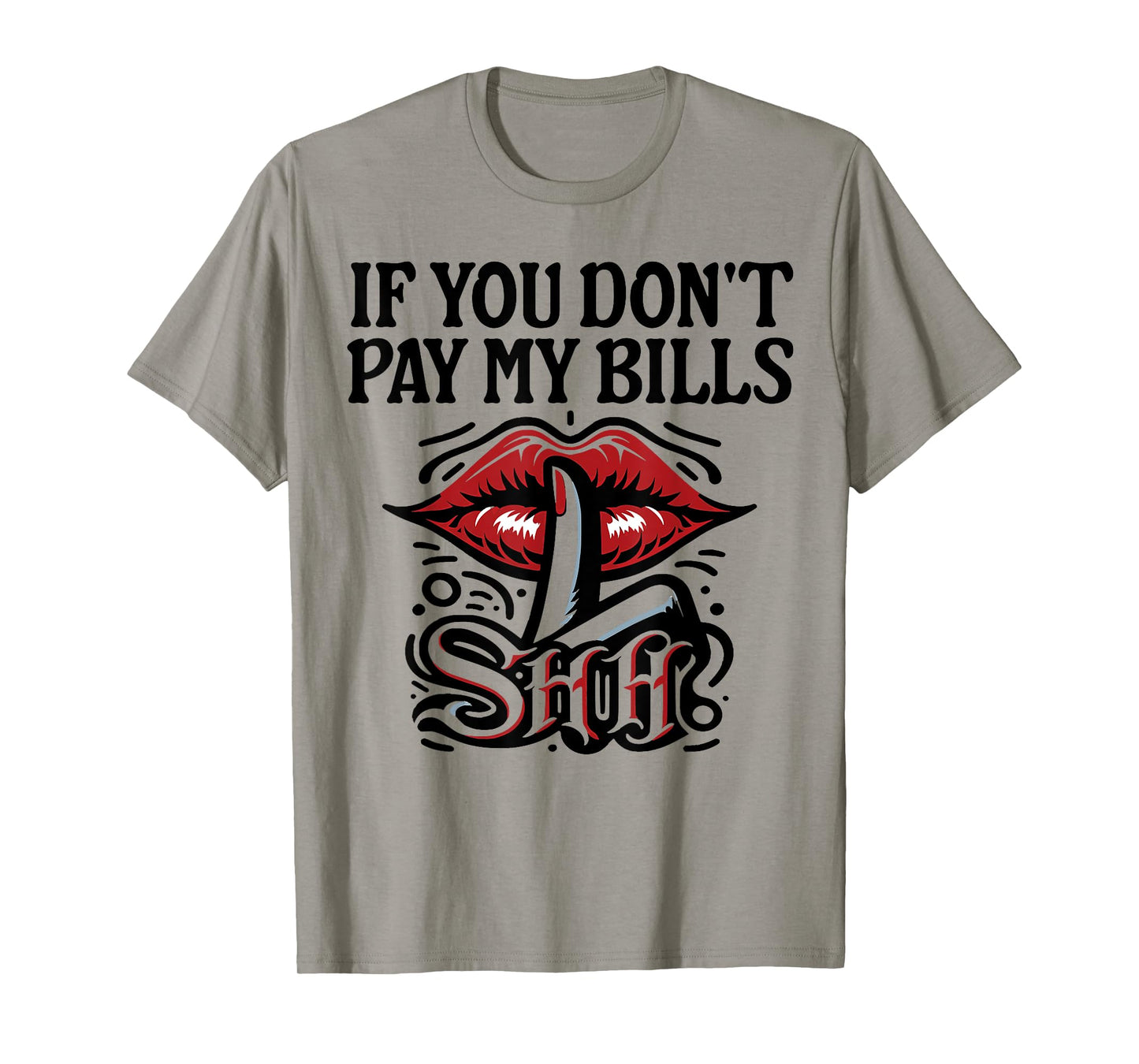 Slogan Figure Graphic If You Don't Pay My Bills Women Shhh T-Shirt