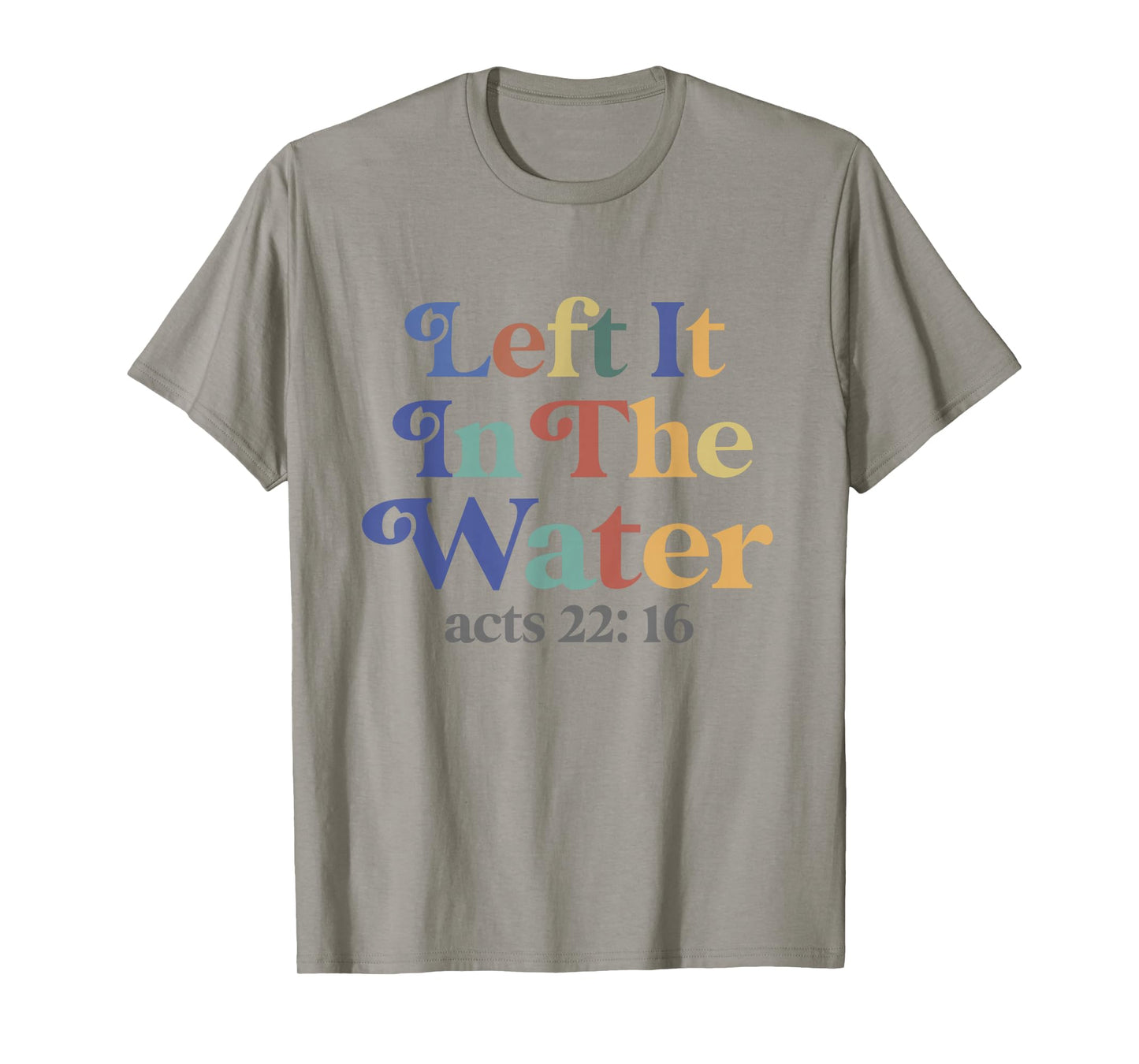 Left it in the water Jesus Baptism Baptized women Men Boy T-Shirt