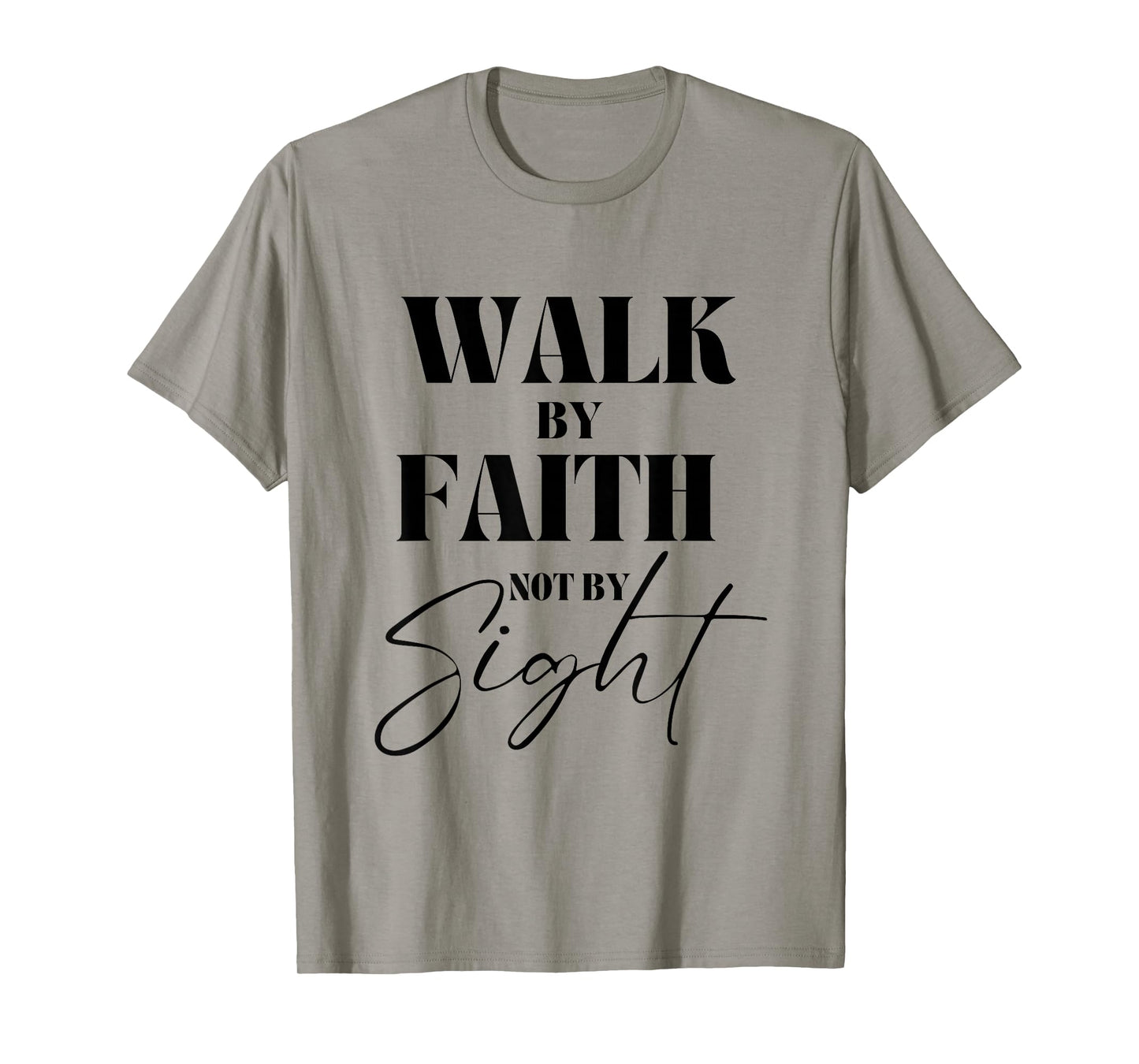 Walk By Faith Not By Sight Bible Verse Christian Quote T-Shirt