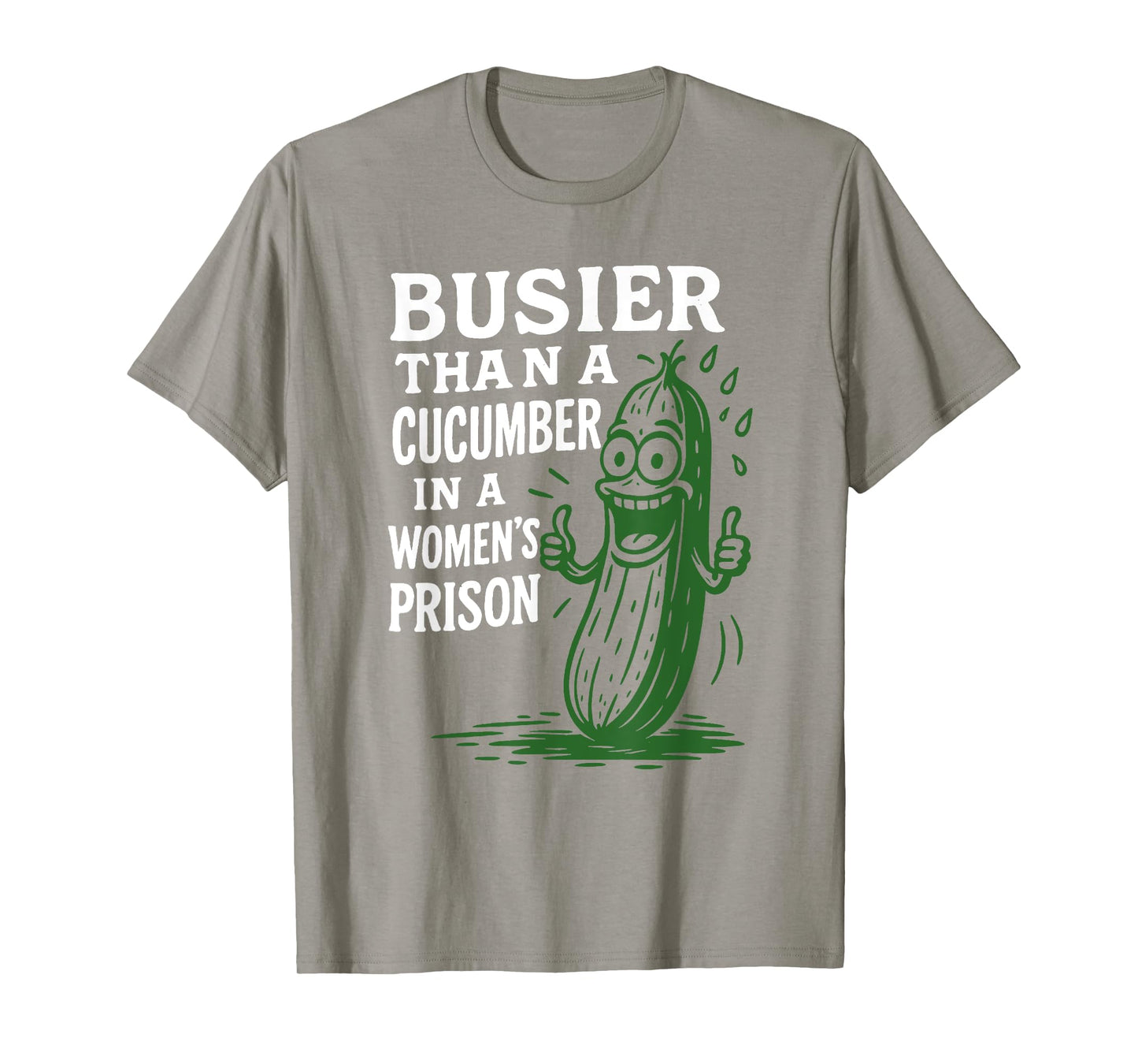Busier Than A Cucumber In A Women's Prison Funny Sayin Quote T-Shirt