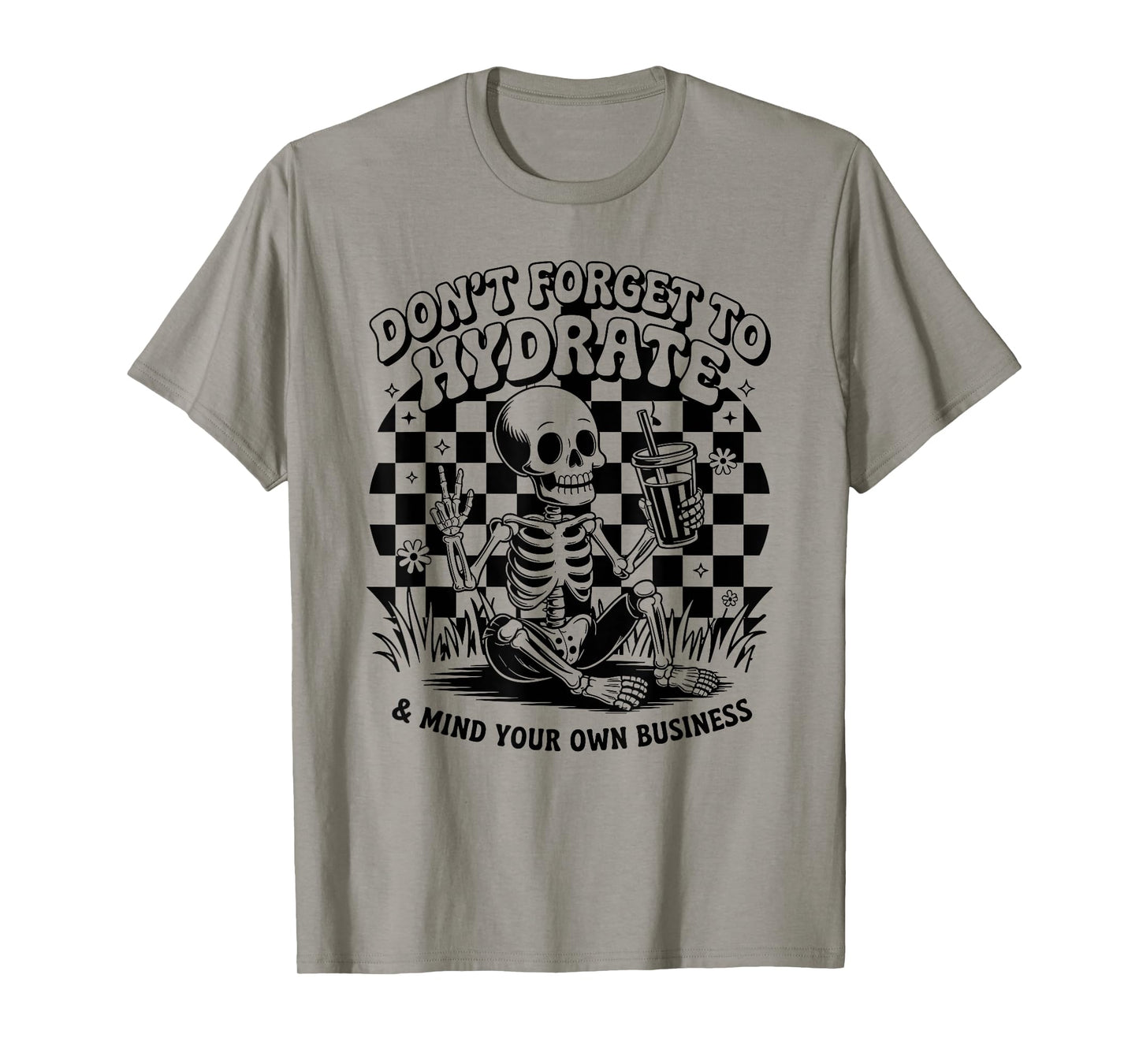 Don't Forget to Hydrate & Mind Your Own Business Skeleton T-Shirt